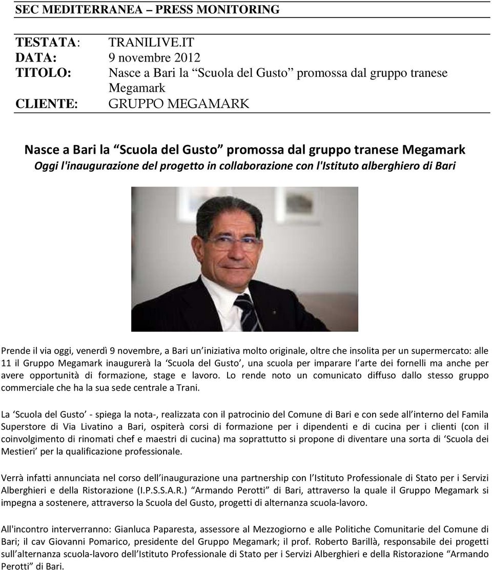 collaborazione con l'istituto alberghiero di Bari Prende il via oggi, venerdì 9 novembre, a Bari un iniziativa molto originale, oltre che insolita per un supermercato: alle 11 il Gruppo Megamark