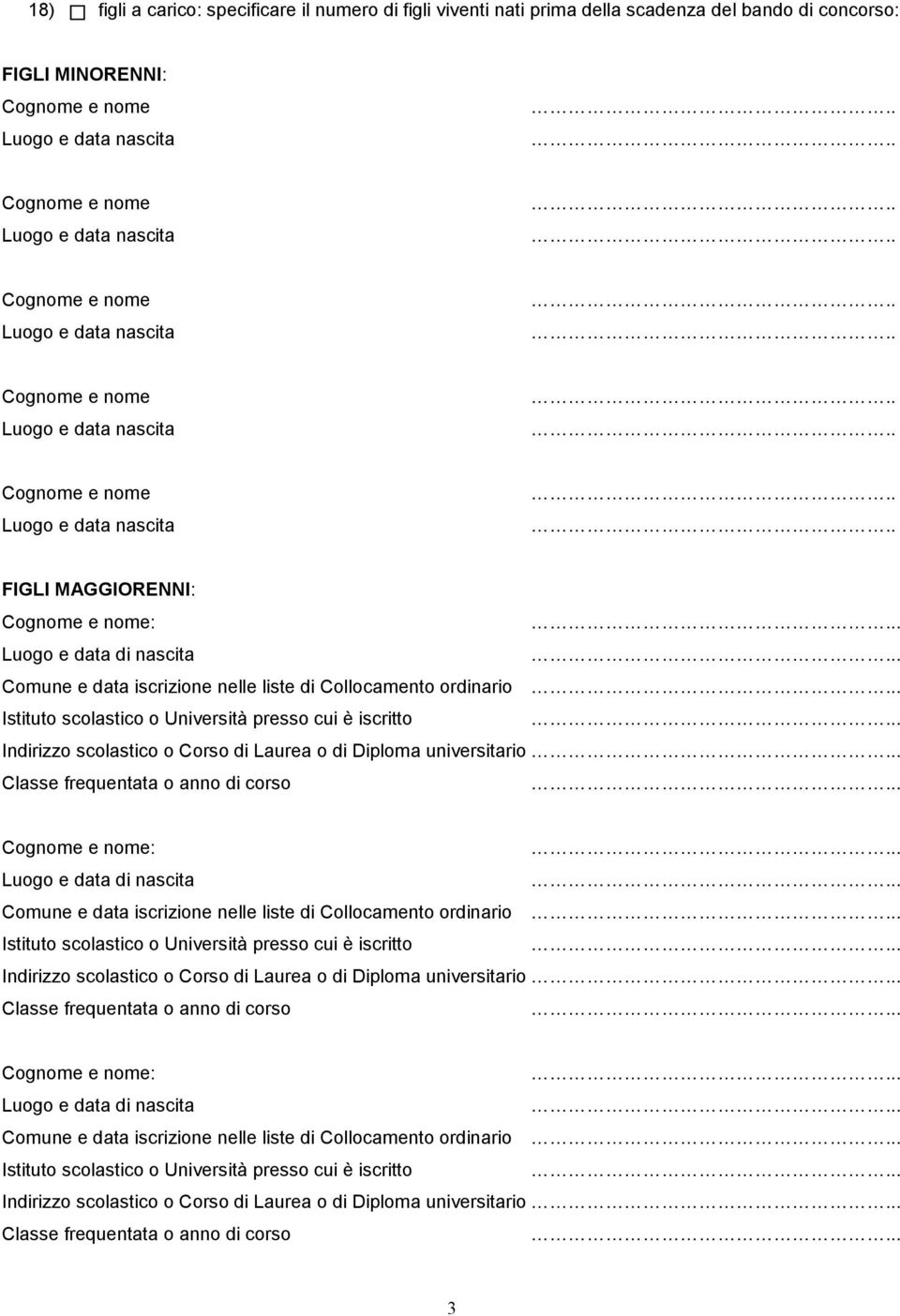 universitario : Comune e data iscrizione nelle liste di Collocamento ordinario Indirizzo scolastico o Corso di Laurea o di Diploma