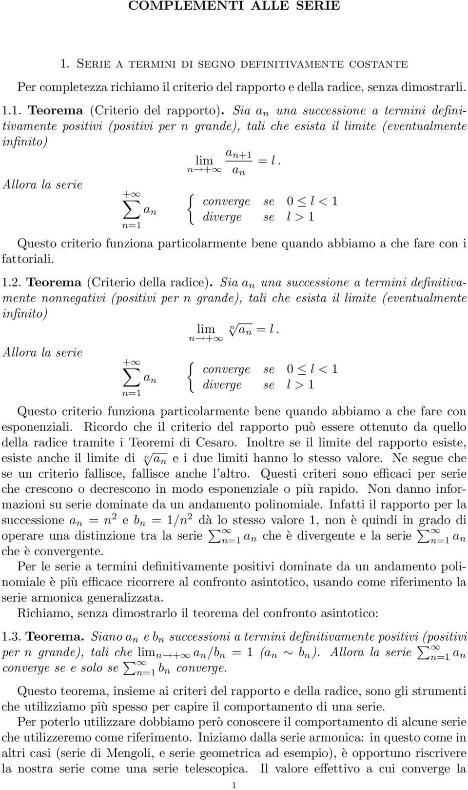 + a Allora la serie + { overge se 0 l < a iverge se l > Questo riterio fuzioa partiolarmete bee quao abbiamo a he fare o i fattoriali..2. Teorema (Criterio ella raie).