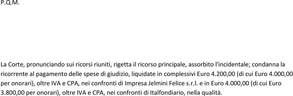 condanna la ricorrente al pagamento delle spese di giudizio, liquidate in complessivi Euro 4.