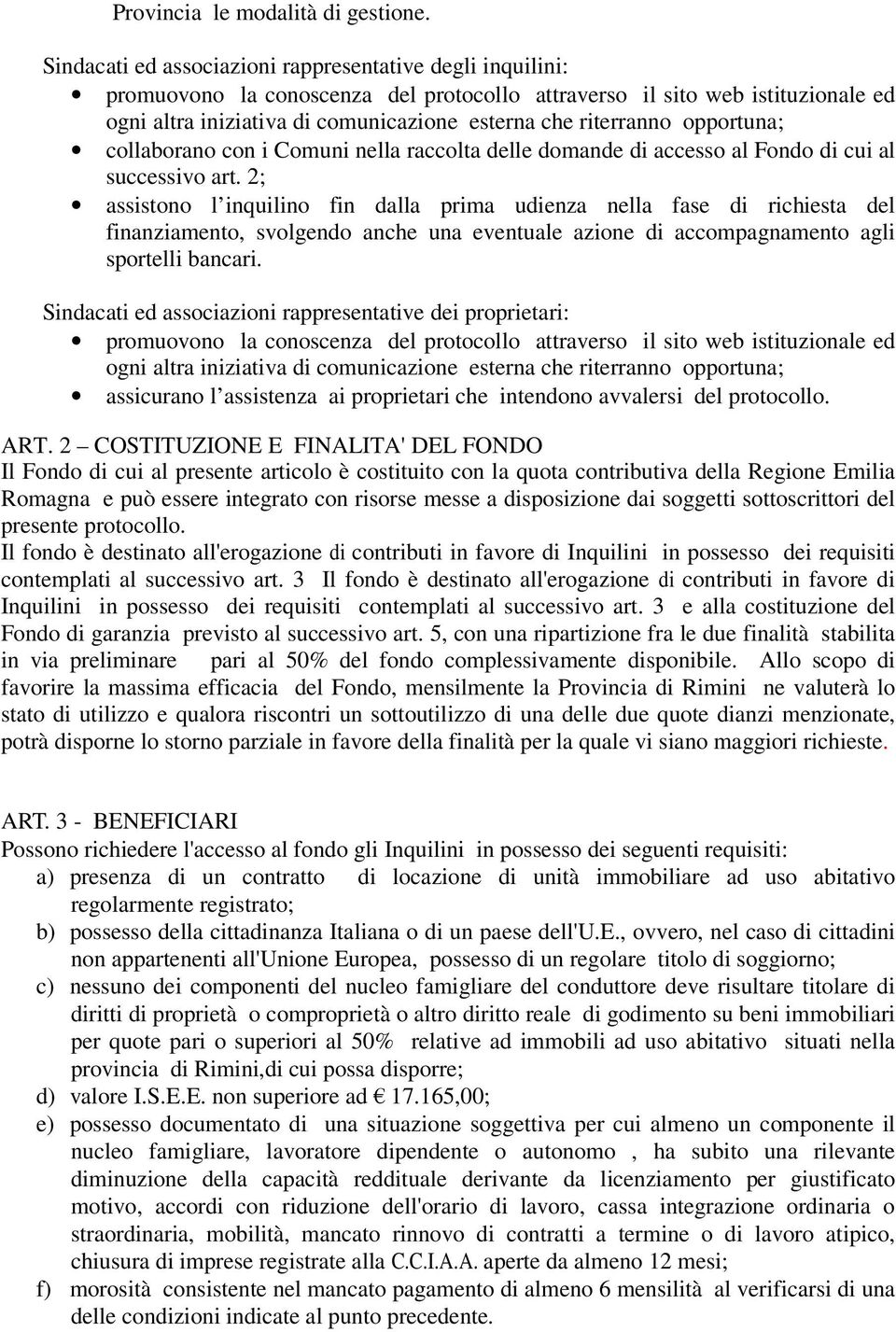 Sindacati ed associazioni rappresentative dei proprietari: assicurano l assistenza ai proprietari che intendono avvalersi del protocollo. ART.