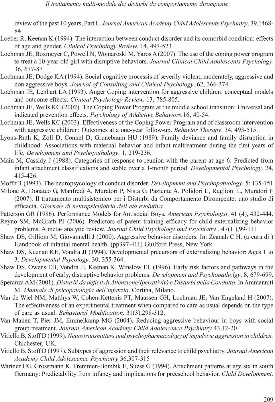 The use of the coping power program to treat a 10-year-old girl with disruptive behaviors. Journal Clinical Child Adolescents Psychology. 36, 677-87 Lochman JE, Dodge KA (1994).