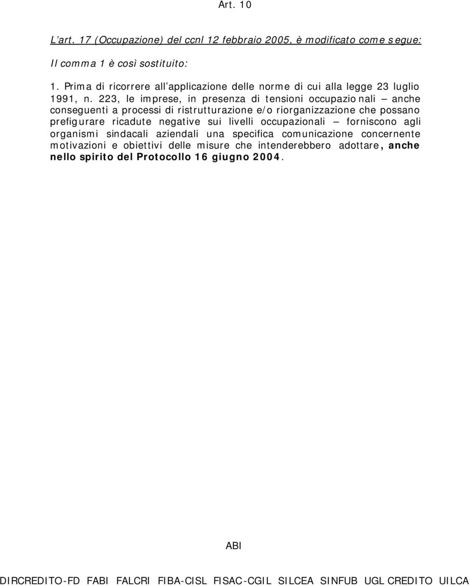 223, le imprese, in presenza di tensioni occupazio nali anche conseguenti a processi di ristrutturazione e/o riorganizzazione che possano prefigurare ricadute negative