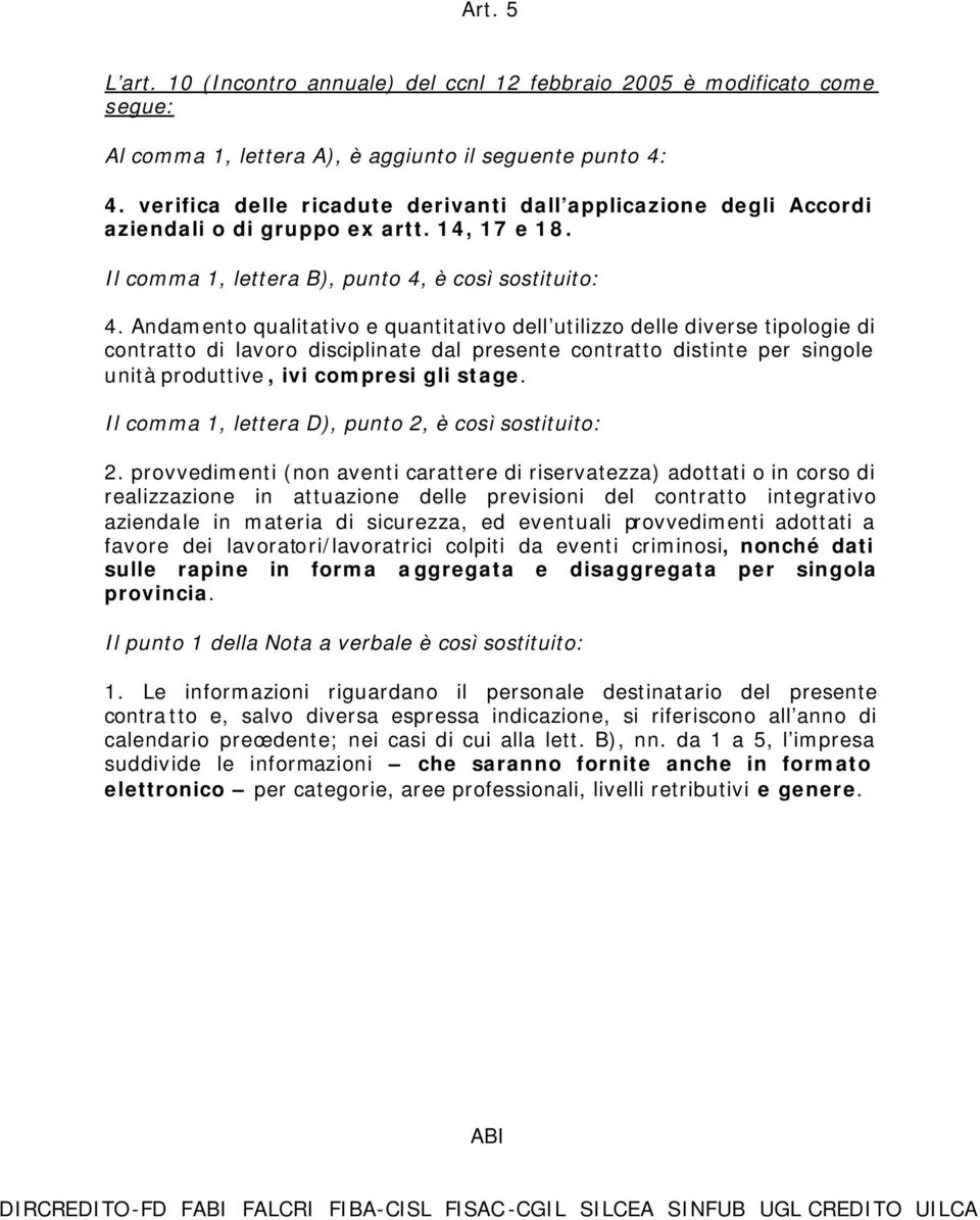 Andamento qualitativo e quantitativo dell utilizzo delle diverse tipologie di contratto di lavoro disciplinate dal presente contratto distinte per singole unità produttive, ivi compresi gli stage.