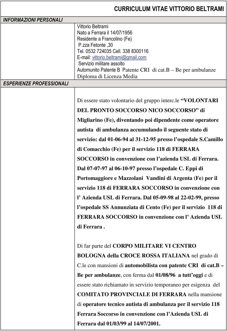 presso l ospedale S.Camillo di Comacchio (Fe) per il servizio 118 di FERRARA SOCCORSO in convenzione con l azienda USL di Ferrara. Dal 07-07-97 al 06-10-97 presso l ospedale C.