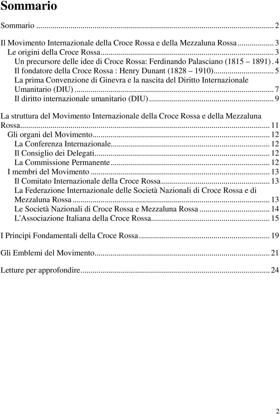 .. 5 La prima Convenzione di Ginevra e la nascita del Diritto Internazionale Umanitario (DIU)... 7 Il diritto internazionale umanitario (DIU).