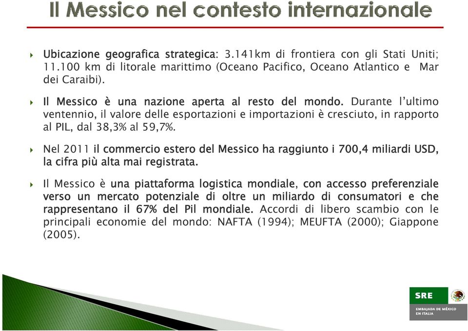 Nel 2011 il commercio estero del Messico ha raggiunto i 700,4 miliardi USD, la cifra più alta mai registrata.