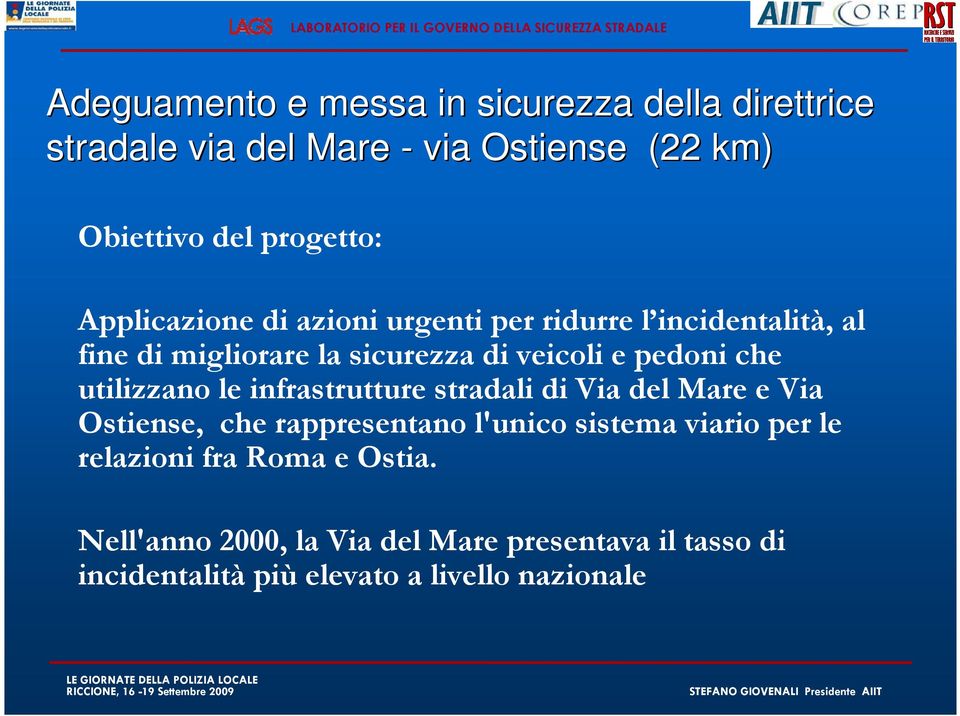 utilizzano le infrastrutture stradali di Via del Mare e Via Ostiense, che rappresentano l'unico sistema viario per le