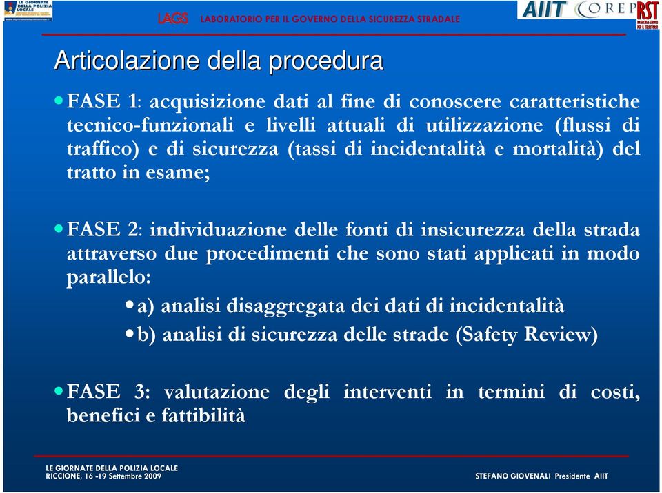 fonti di insicurezza della strada attraverso due procedimenti che sono stati applicati in modo parallelo: a) analisi disaggregata dei dati