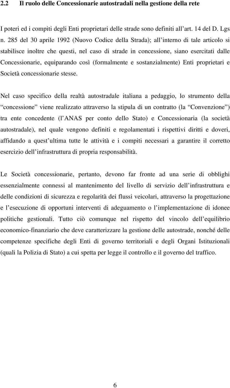 equiparando così (formalmente e sostanzialmente) Enti proprietari e Società concessionarie stesse.