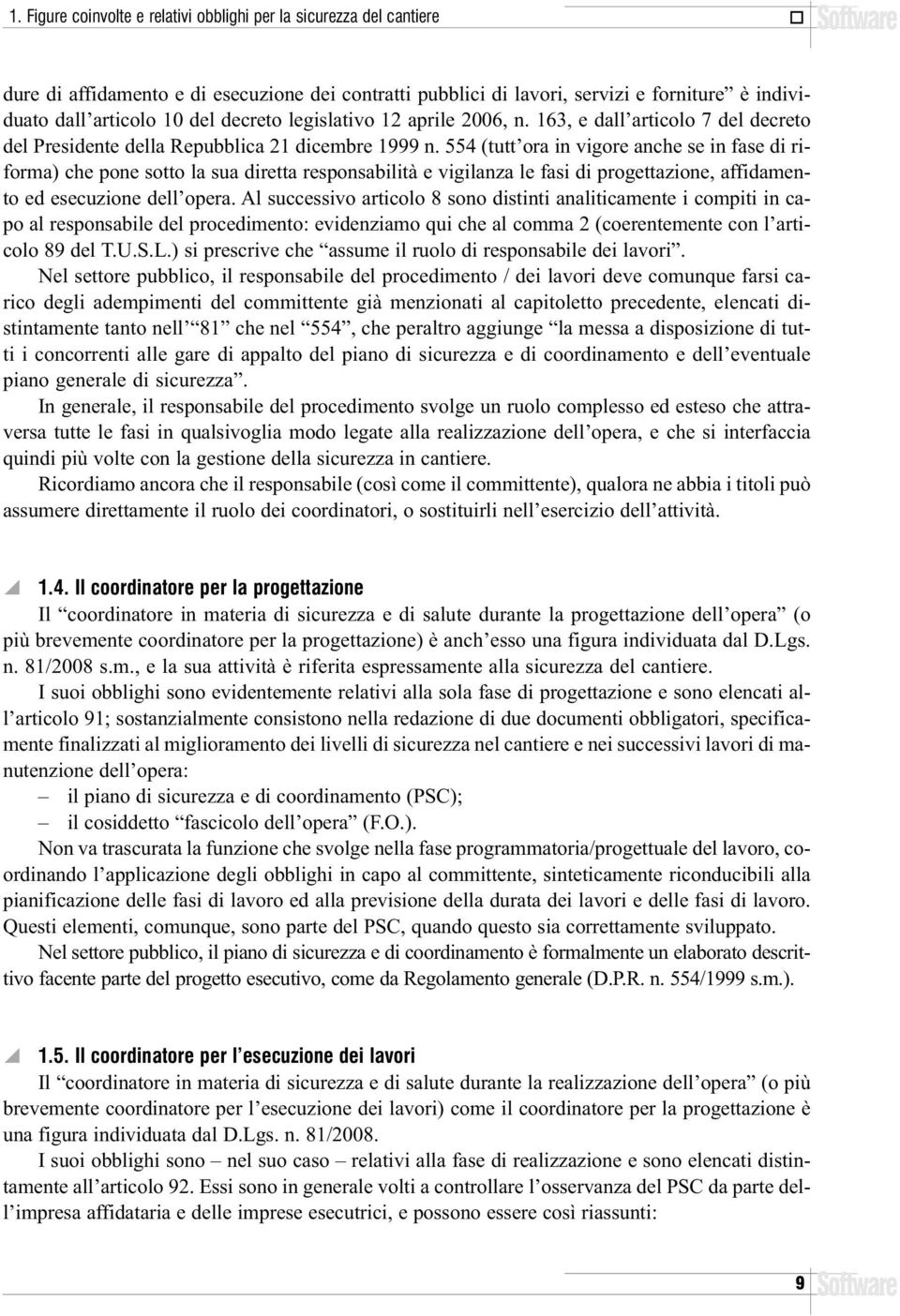 554 (tutt ora in vigore anche se in fase di riforma) che pone sotto la sua diretta responsabilità e vigilanza le fasi di progettazione, affidamento ed esecuzione dell opera.