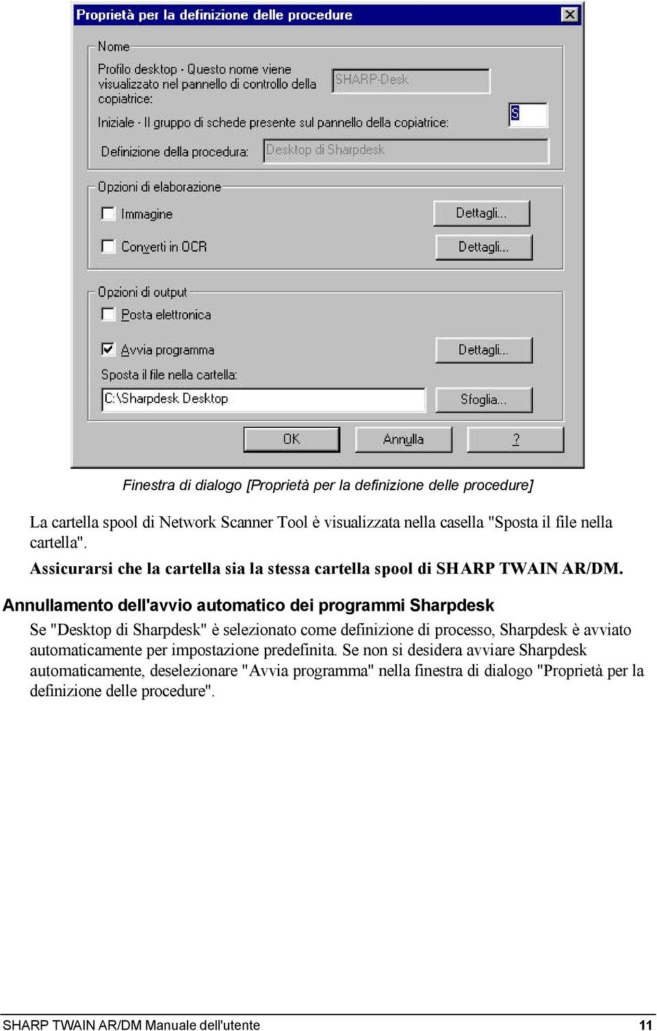 Annullamento dell'avvio automatico dei programmi Sharpdesk Se "Desktop di Sharpdesk" è selezionato come definizione di processo, Sharpdesk è avviato