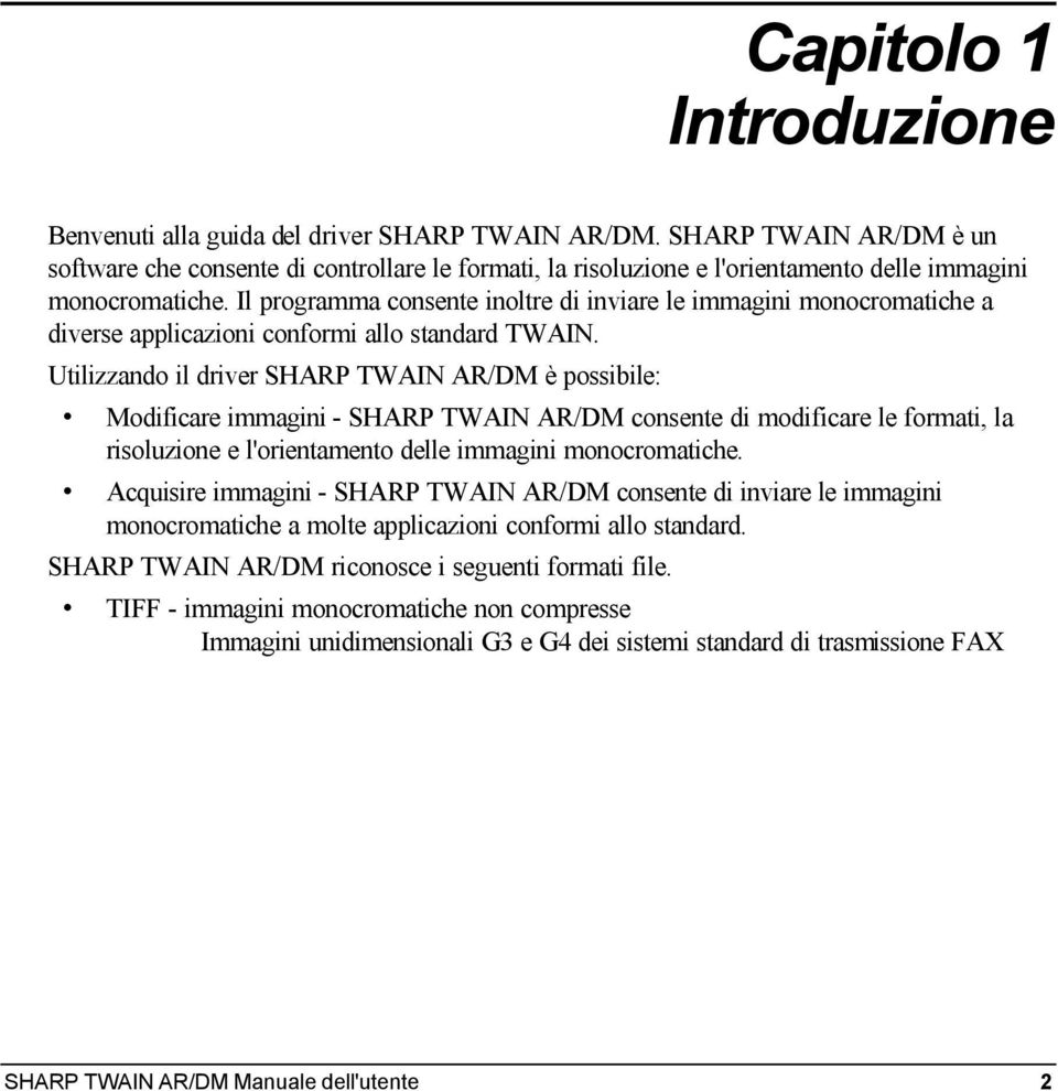 Il programma consente inoltre di inviare le immagini monocromatiche a diverse applicazioni conformi allo standard TWAIN.