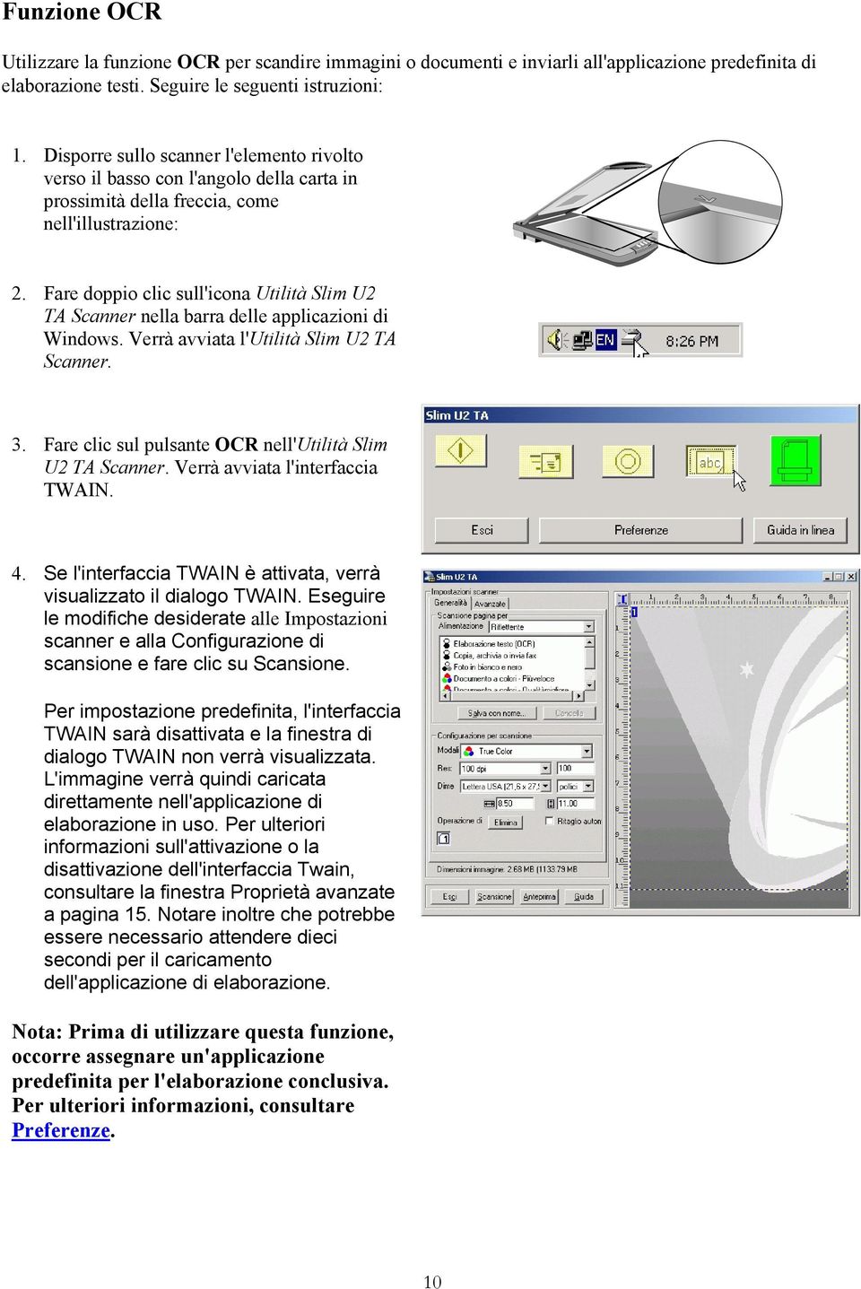 Fare doppio clic sull'icona Utilità Slim U2 TA Scanner nella barra delle applicazioni di Windows. Verrà avviata l'utilità Slim U2 TA Scanner. 3.