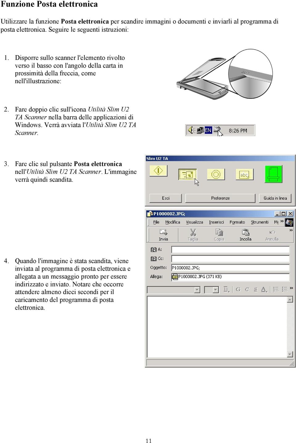 Fare doppio clic sull'icona Utilità Slim U2 TA Scanner nella barra delle applicazioni di Windows. Verrà avviata l'utilità Slim U2 TA Scanner. 3.