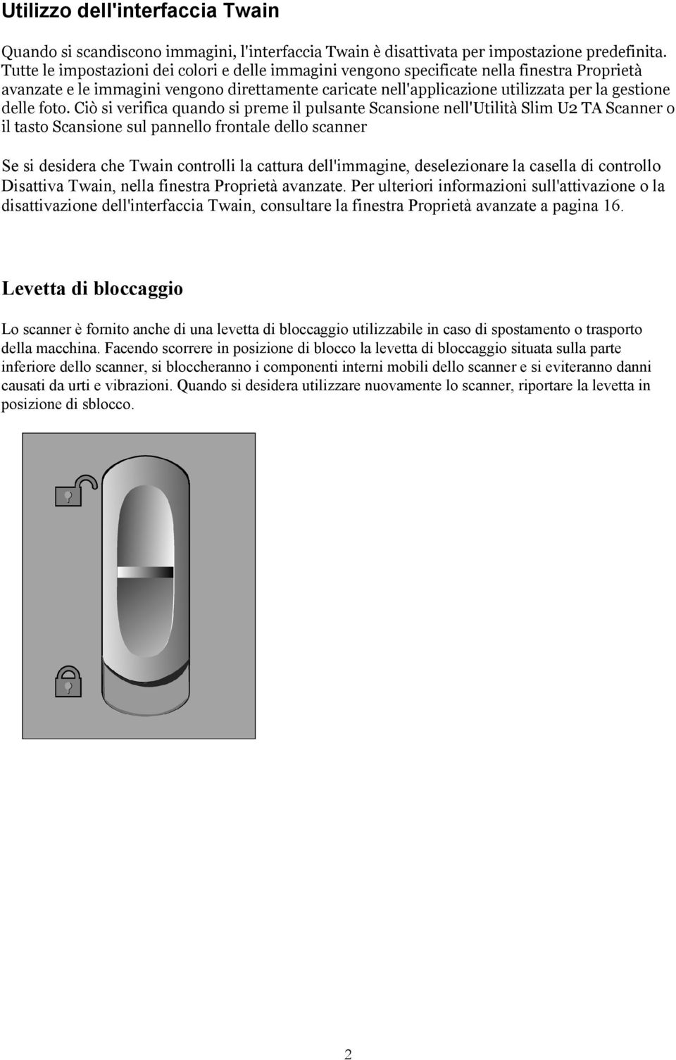 foto. Ciò si verifica quando si preme il pulsante Scansione nell'utilità Slim U2 TA Scanner o il tasto Scansione sul pannello frontale dello scanner Se si desidera che Twain controlli la cattura