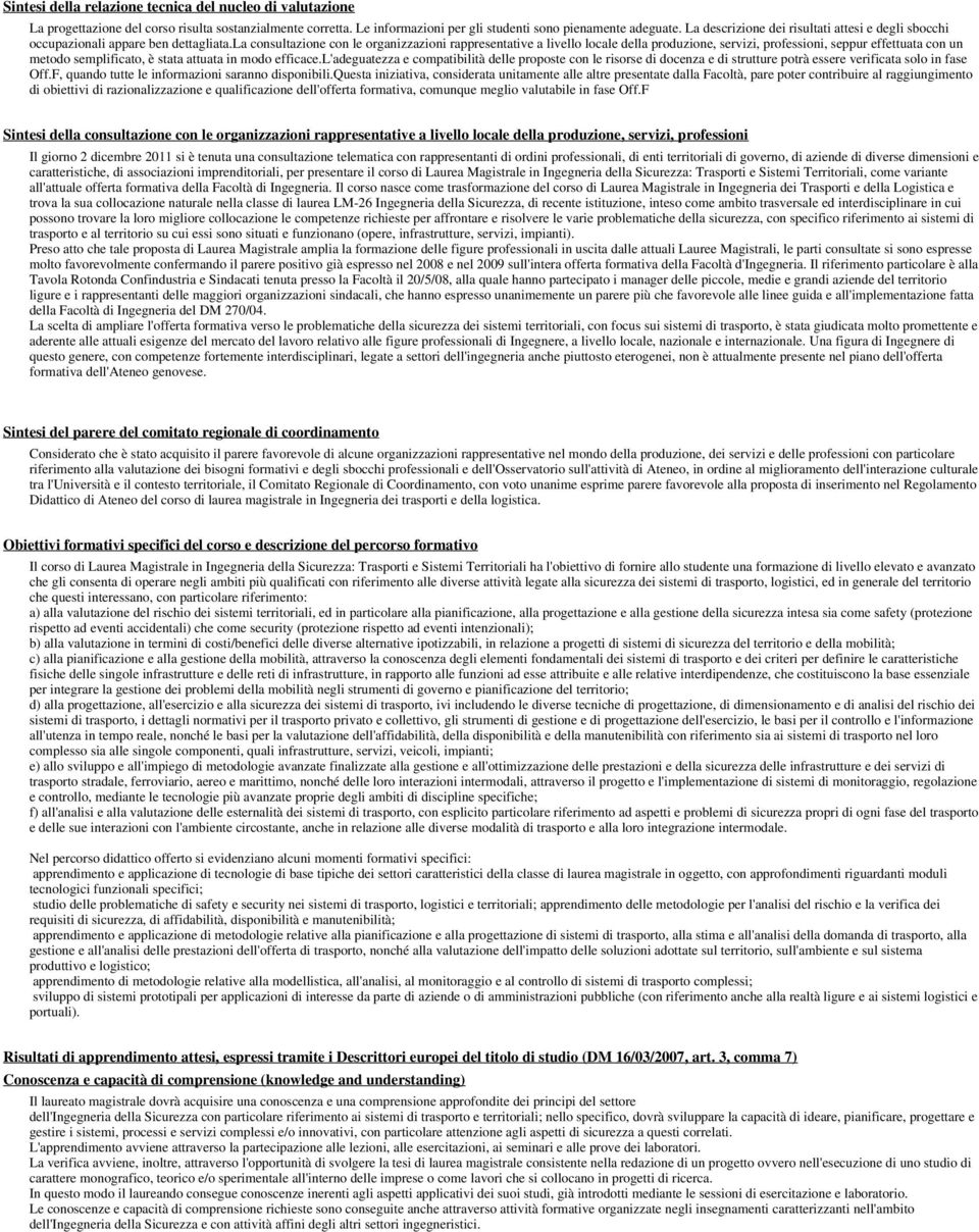 la consultazione con le organizzazioni rappresentative a livello locale della produzione, servizi, professioni, seppur effettuata con un metodo semplificato, è stata attuata in modo efficace.