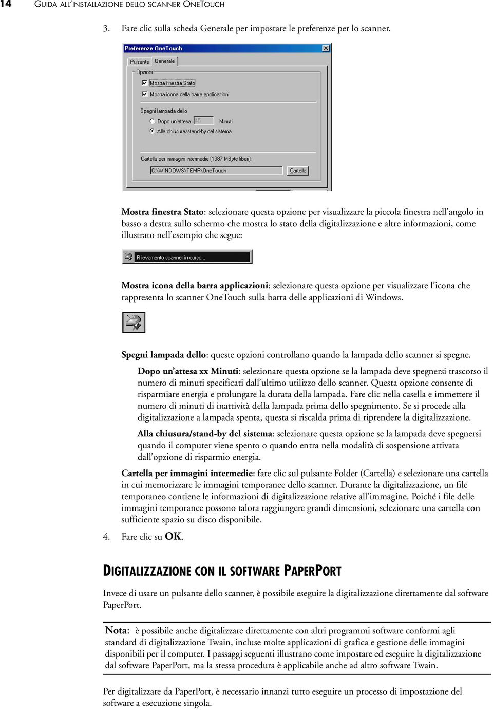 come illustrato nell esempio che segue: Mostra icona della barra applicazioni: selezionare questa opzione per visualizzare l icona che rappresenta lo scanner OneTouch sulla barra delle applicazioni