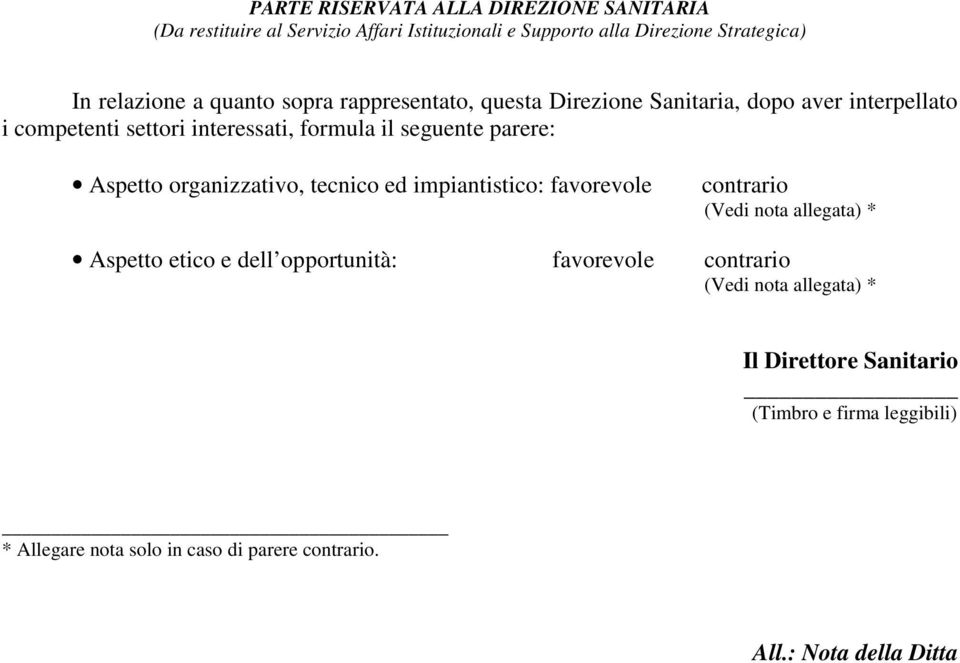 Aspetto organizzativo, tecnico ed impiantistico: favorevole contrario (Vedi nota allegata) * Aspetto etico e dell opportunità: favorevole