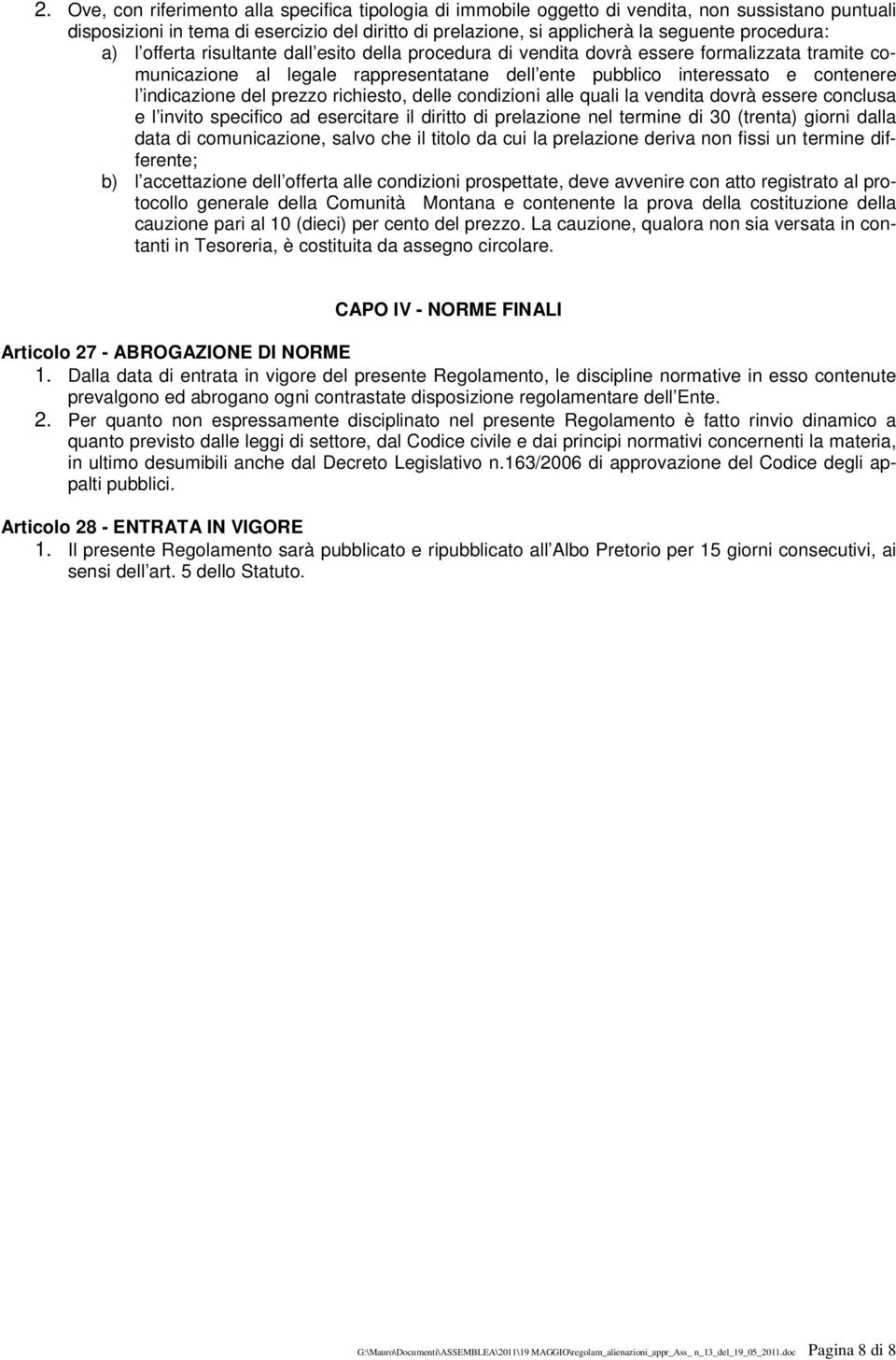 indicazione del prezzo richiesto, delle condizioni alle quali la vendita dovrà essere conclusa e l invito specifico ad esercitare il diritto di prelazione nel termine di 30 (trenta) giorni dalla data