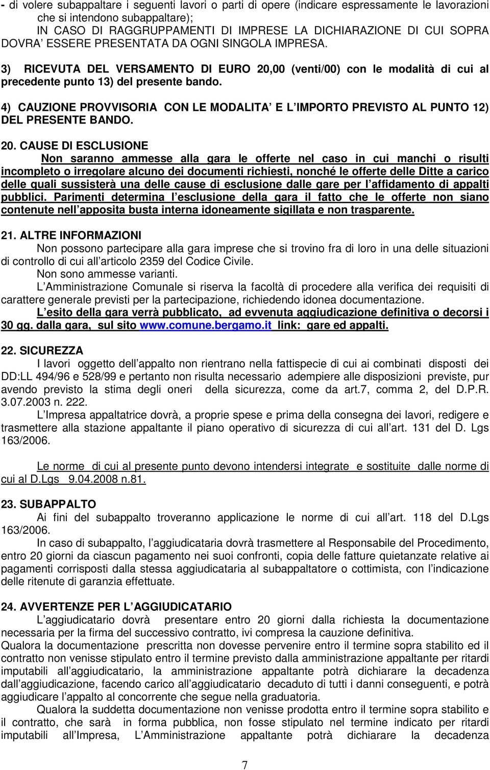 4) CAUZIONE PROVVISORIA CON LE MODALITA E L IMPORTO PREVISTO AL PUNTO 12) DEL PRESENTE BANDO. 20.