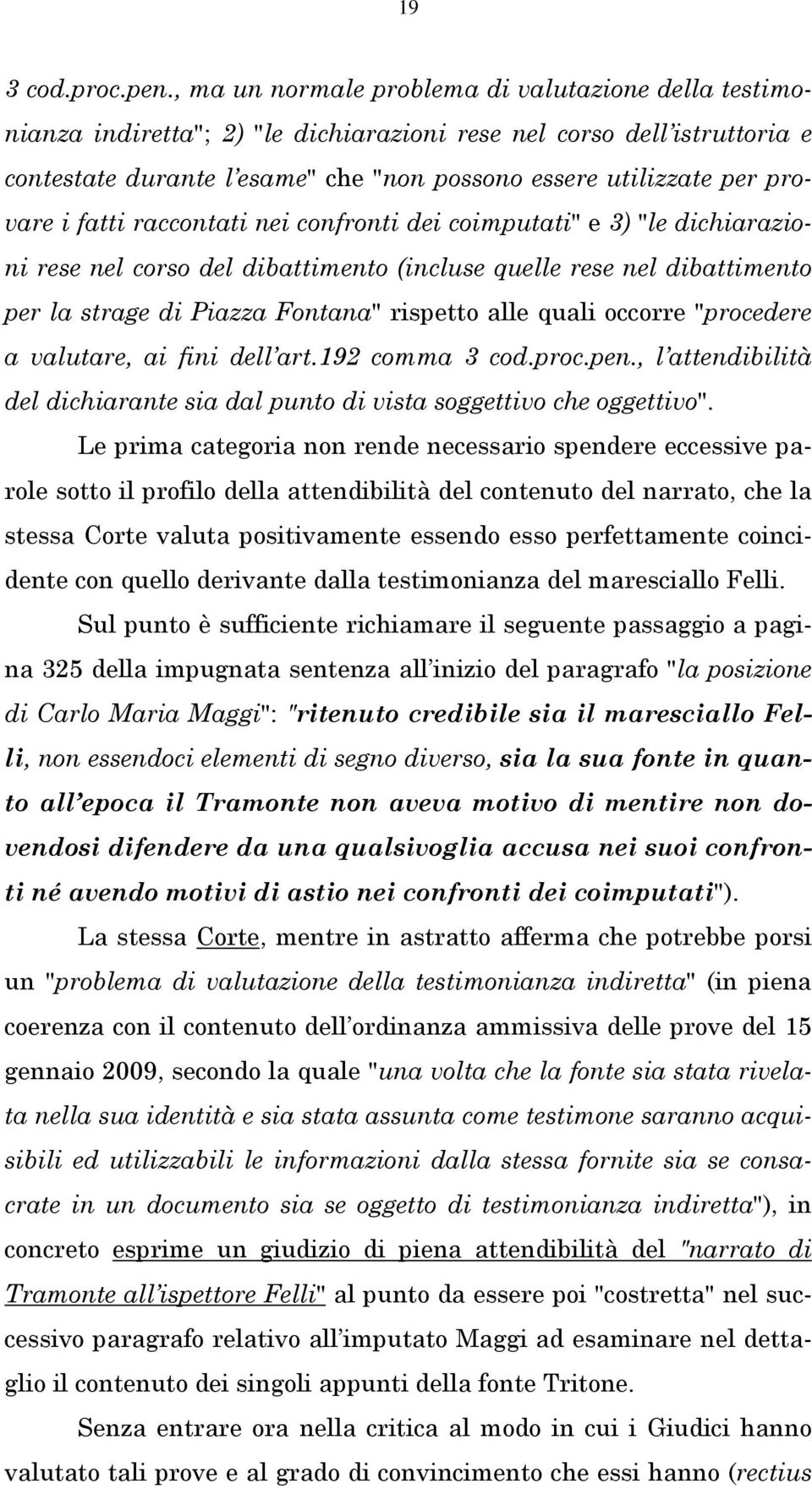 provare i fatti raccontati nei confronti dei coimputati" e 3) "le dichiarazioni rese nel corso del dibattimento (incluse quelle rese nel dibattimento per la strage di Piazza Fontana" rispetto alle