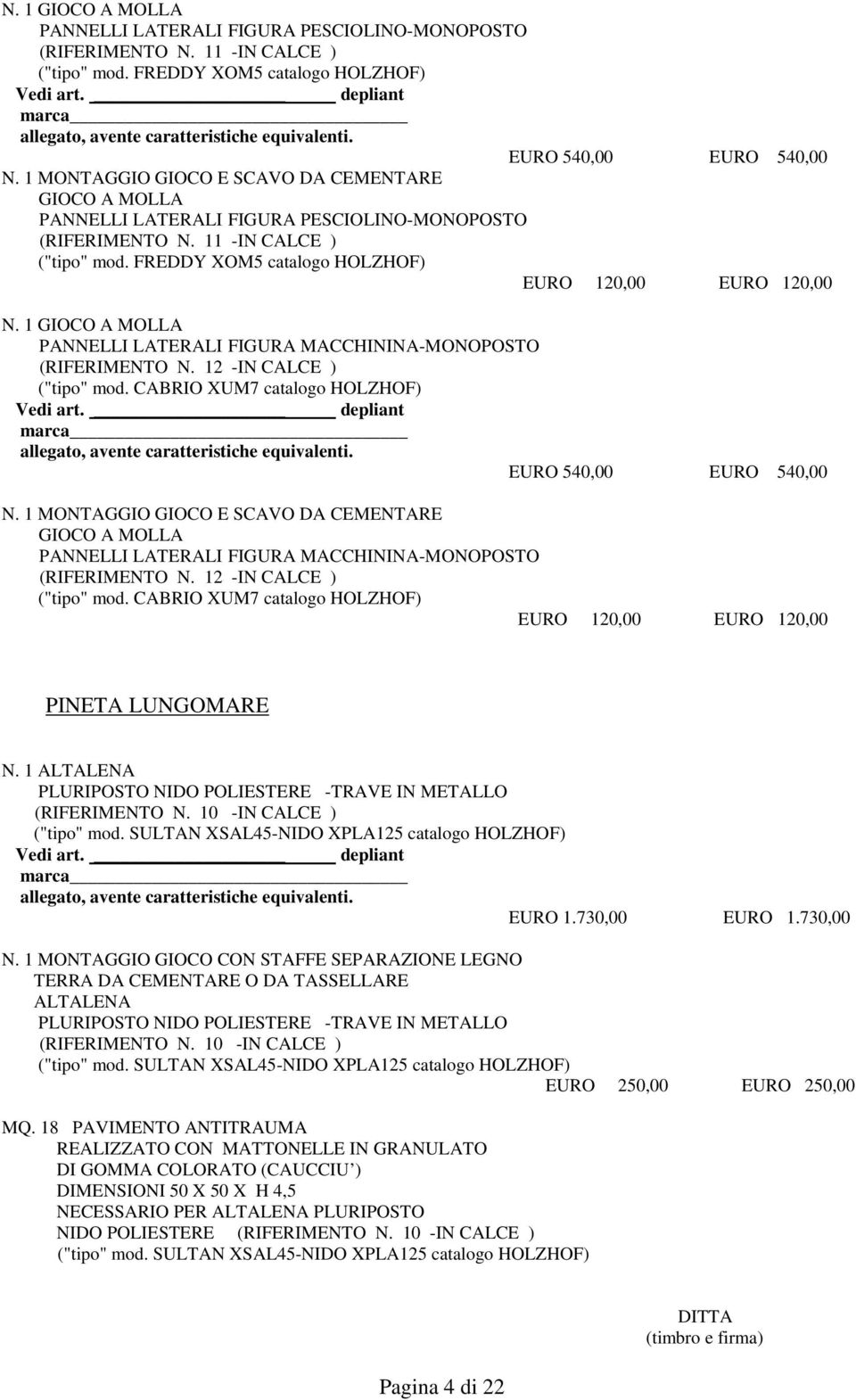 1 GIOCO A MOLLA PANNELLI LATERALI FIGURA MACCHININA-MONOPOSTO (RIFERIMENTO N. 12 -IN CALCE ) ("tipo" mod. CABRIO XUM7 catalogo HOLZHOF) EURO 540,00 EURO 540,00 N.