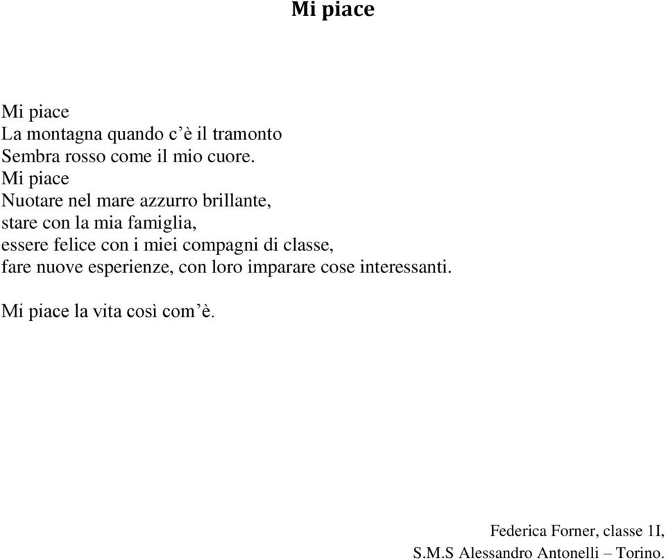 Mi piace Nuotare nel mare azzurro brillante, stare con la mia famiglia, essere