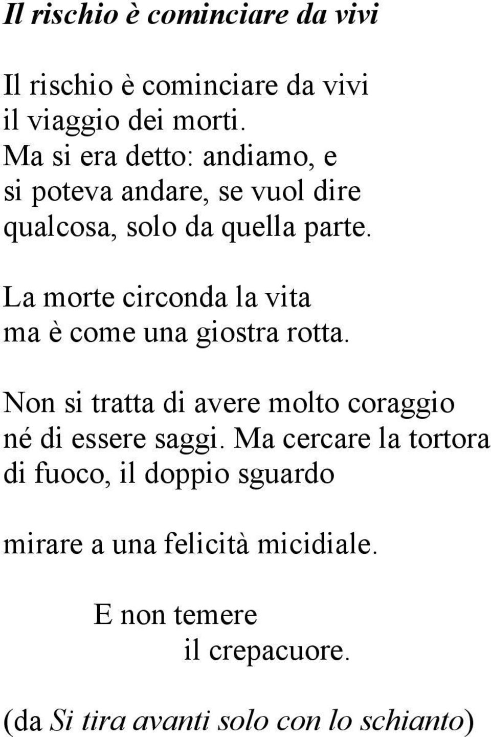 La morte circonda la vita ma è come una giostra rotta.