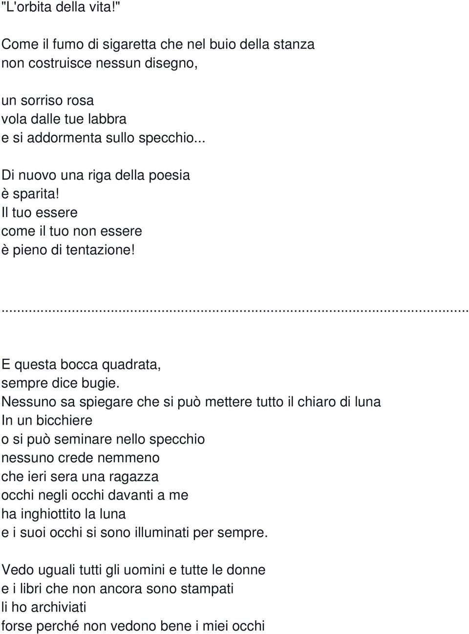 Nessuno sa spiegare che si può mettere tutto il chiaro di luna In un bicchiere o si può seminare nello specchio nessuno crede nemmeno che ieri sera una ragazza occhi negli occhi