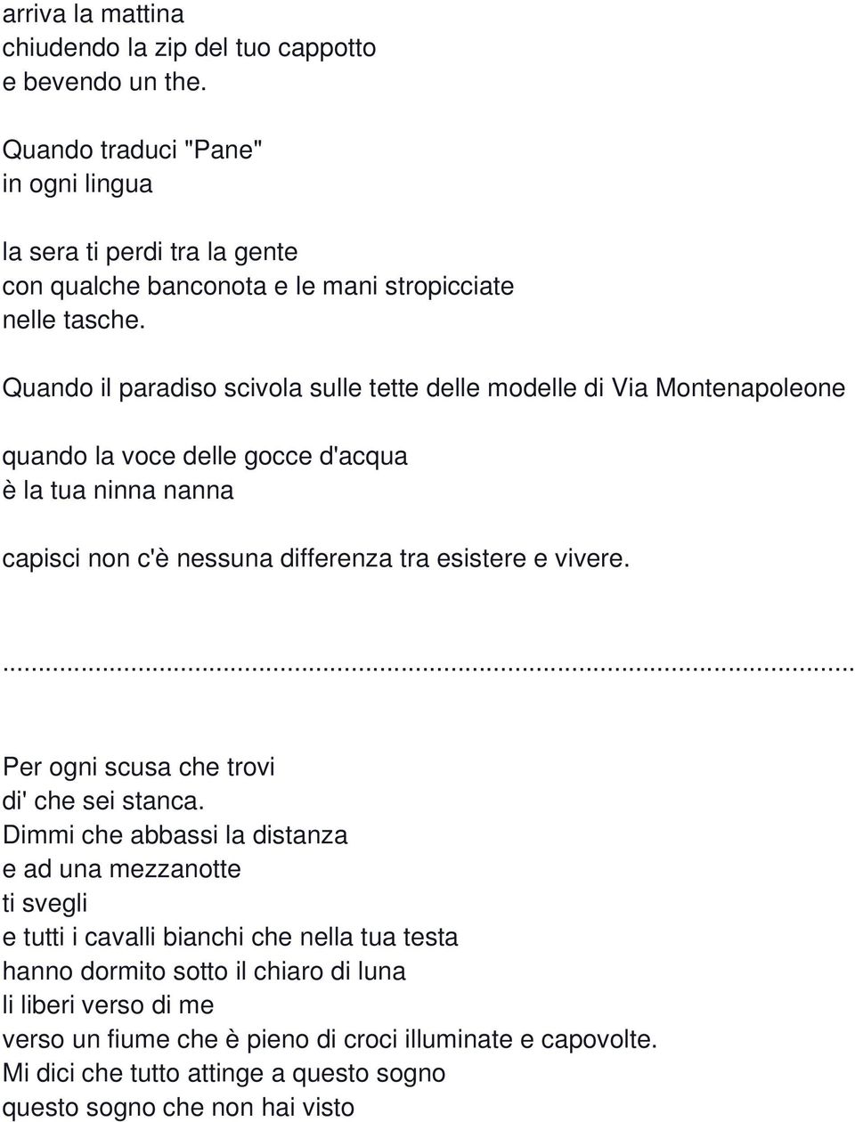 Quando il paradiso scivola sulle tette delle modelle di Via Montenapoleone quando la voce delle gocce d'acqua è la tua ninna nanna capisci non c'è nessuna differenza tra esistere e