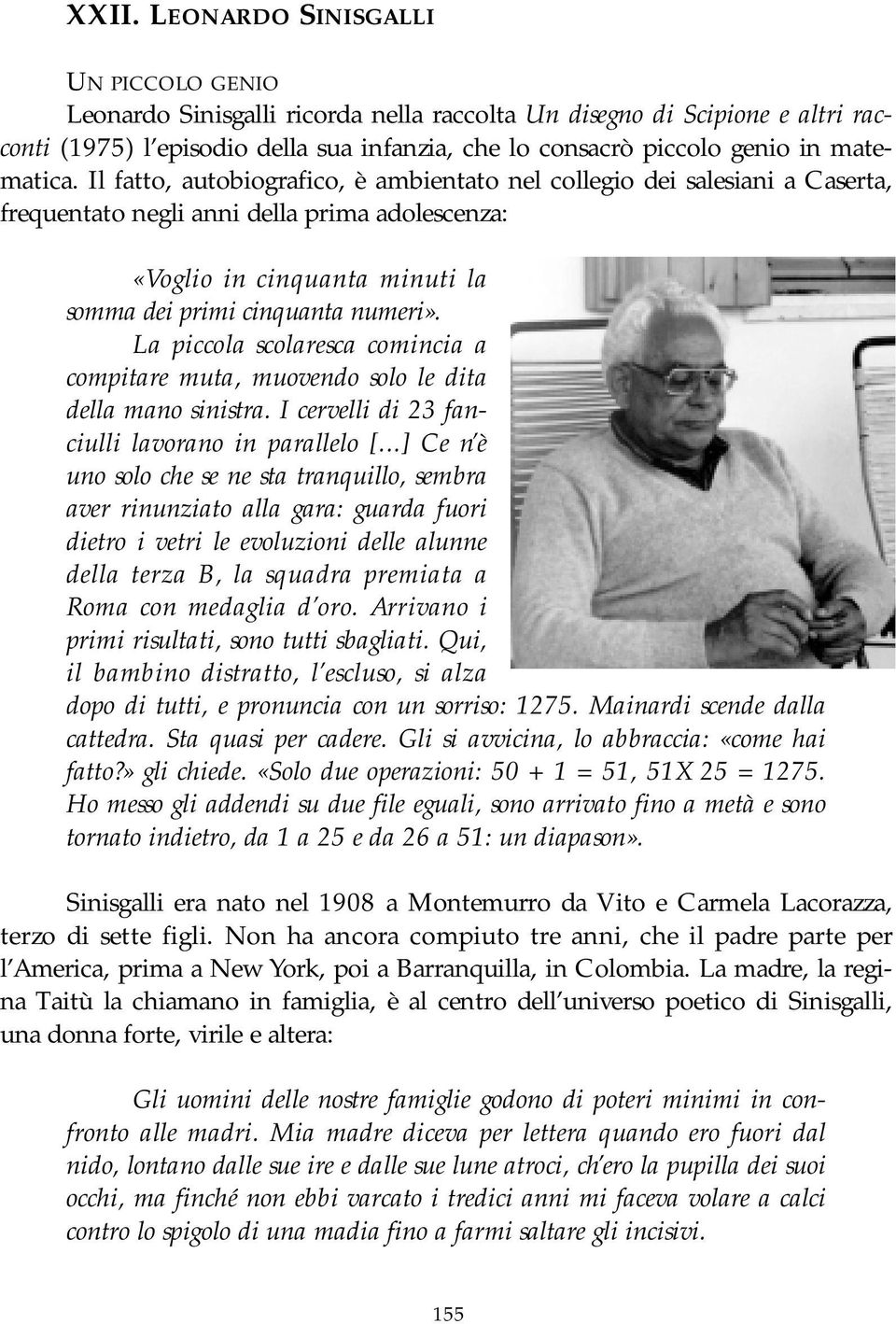 Il fatto, autobiografico, è ambientato nel collegio dei salesiani a Caserta, frequentato negli anni della prima adolescenza: «Voglio in cinquanta minuti la somma dei primi cinquanta numeri».