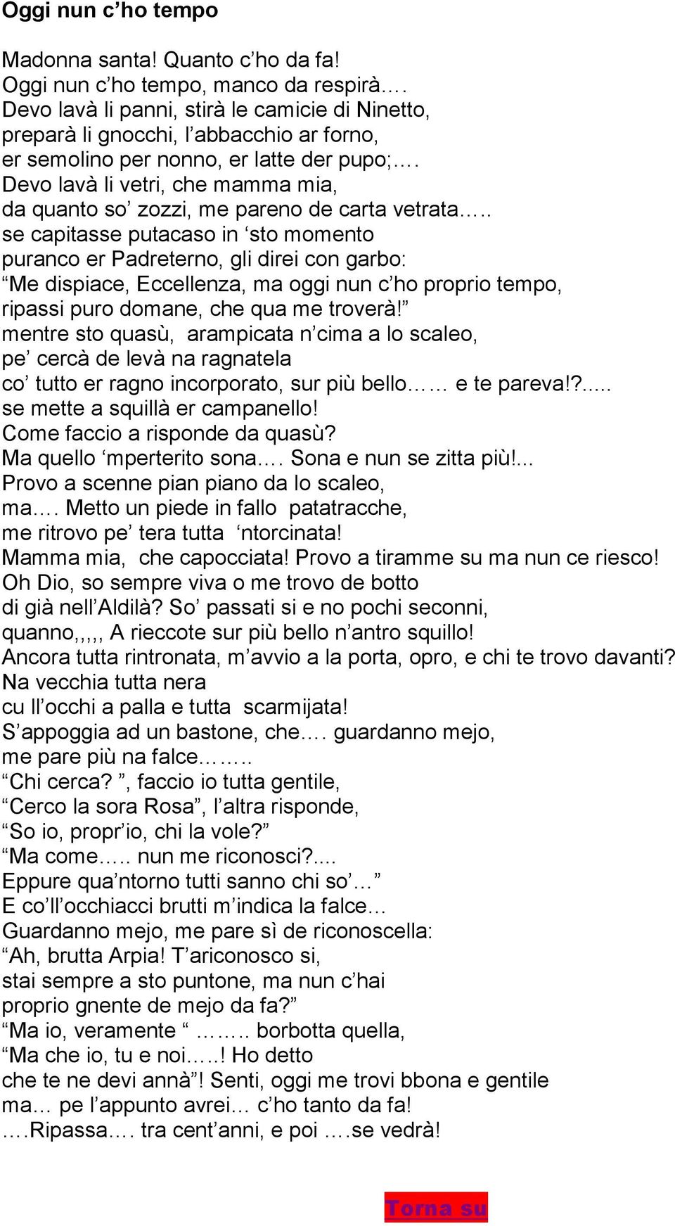 Devo lavà li vetri, che mamma mia, da quanto so zozzi, me pareno de carta vetrata.