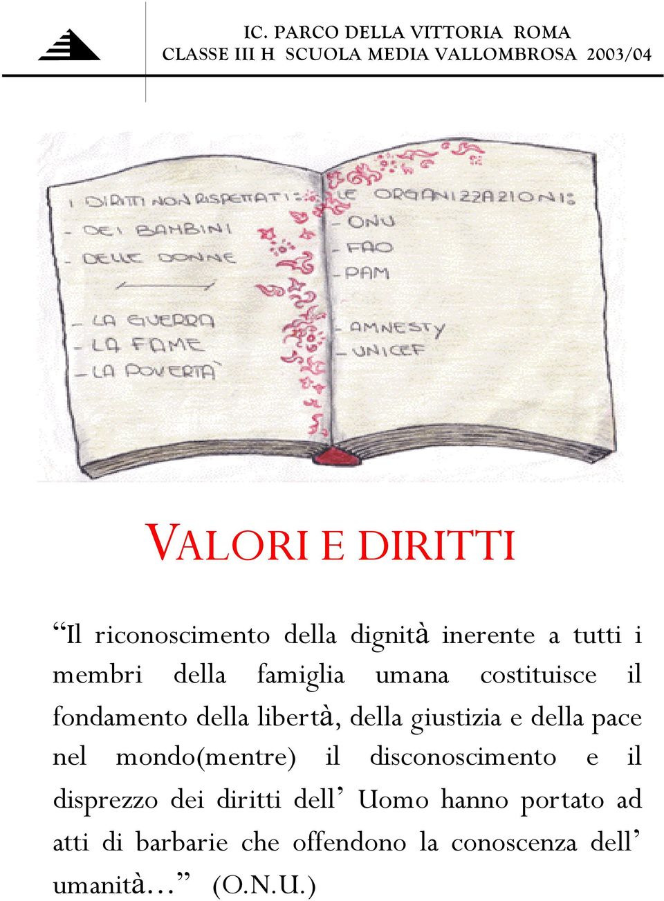 fondamento della libertà, della giustizia e della pace nel mondo(mentre) il disconoscimento e il