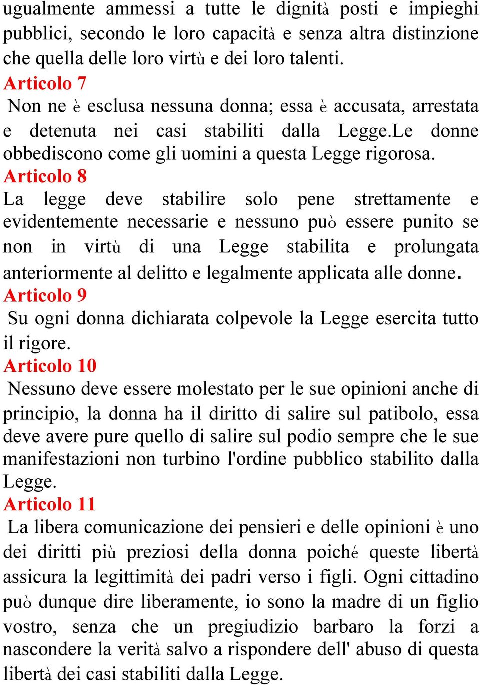 Articolo 8 La legge deve stabilire solo pene strettamente e evidentemente necessarie e nessuno può essere punito se non in virtù di una Legge stabilita e prolungata anteriormente al delitto e