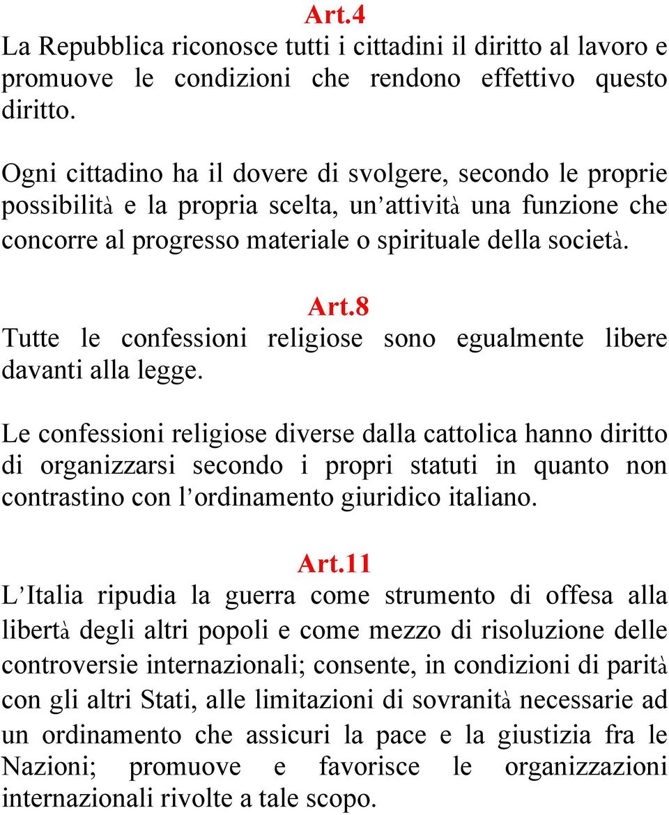 8 Tutte le confessioni religiose sono egualmente libere davanti alla legge.