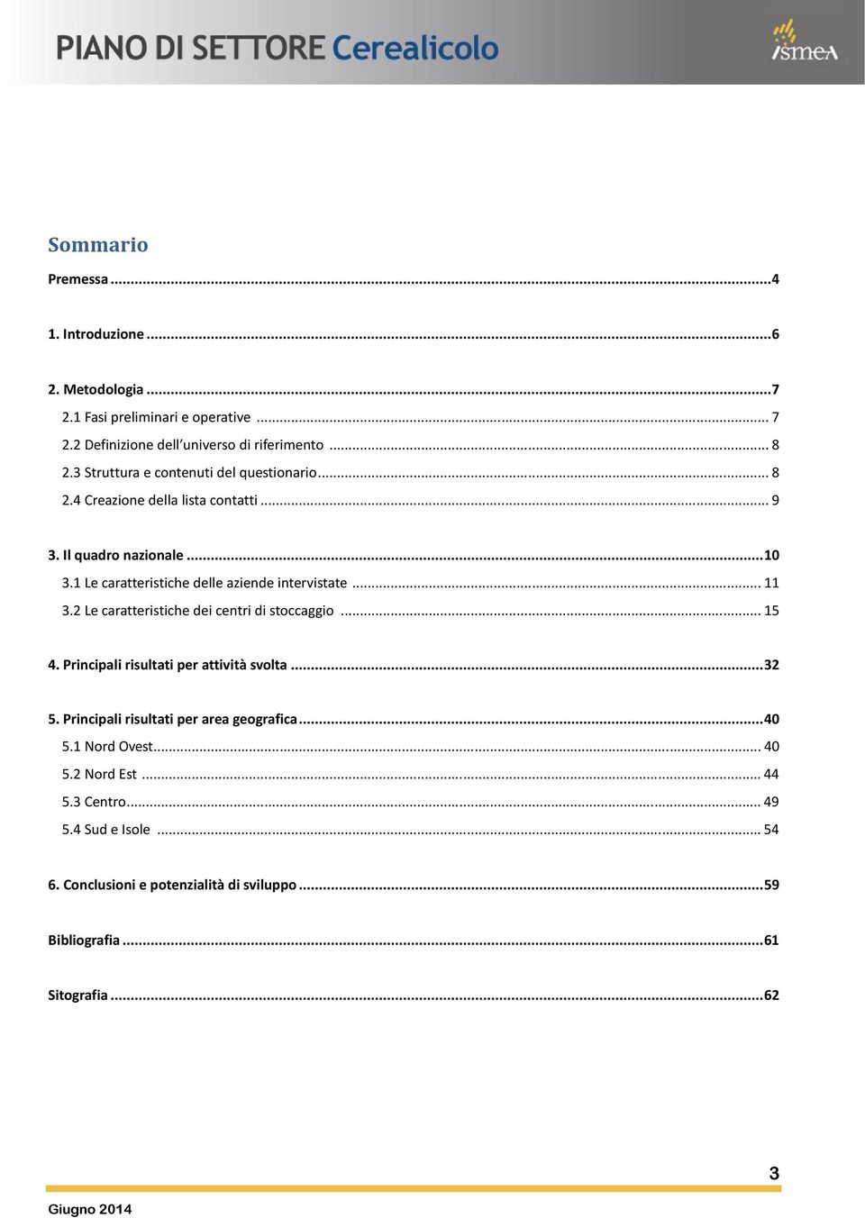 1 Le caratteristiche delle aziende intervistate... 11 3.2 Le caratteristiche dei centri di stoccaggio... 15 4. Principali risultati per attività svolta... 32 5.