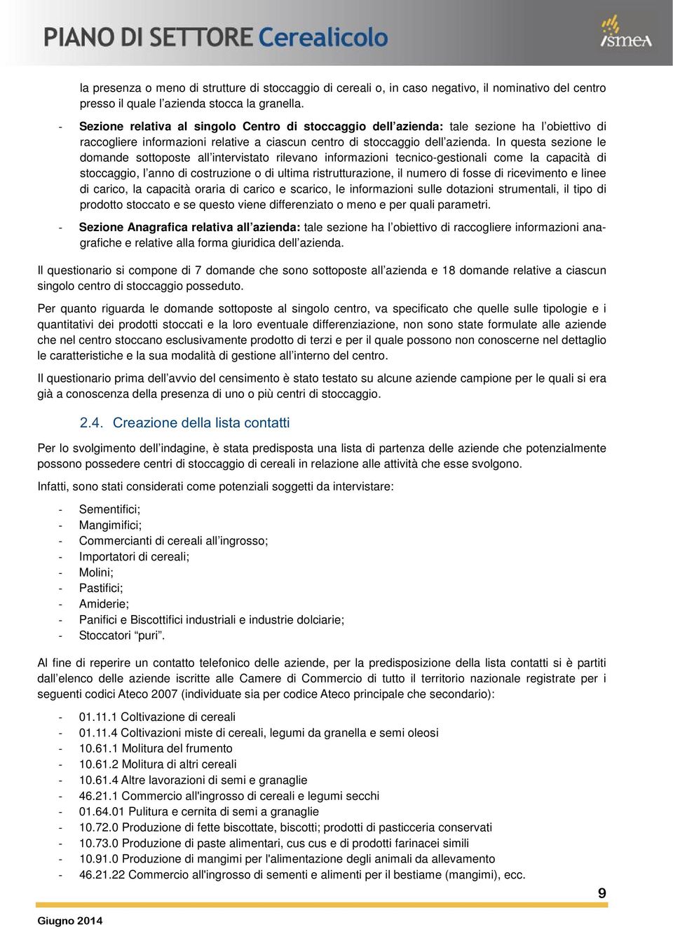 In questa sezione le domande sottoposte all intervistato rilevano informazioni tecnico-gestionali come la capacità di stoccaggio, l anno di costruzione o di ultima ristrutturazione, il numero di