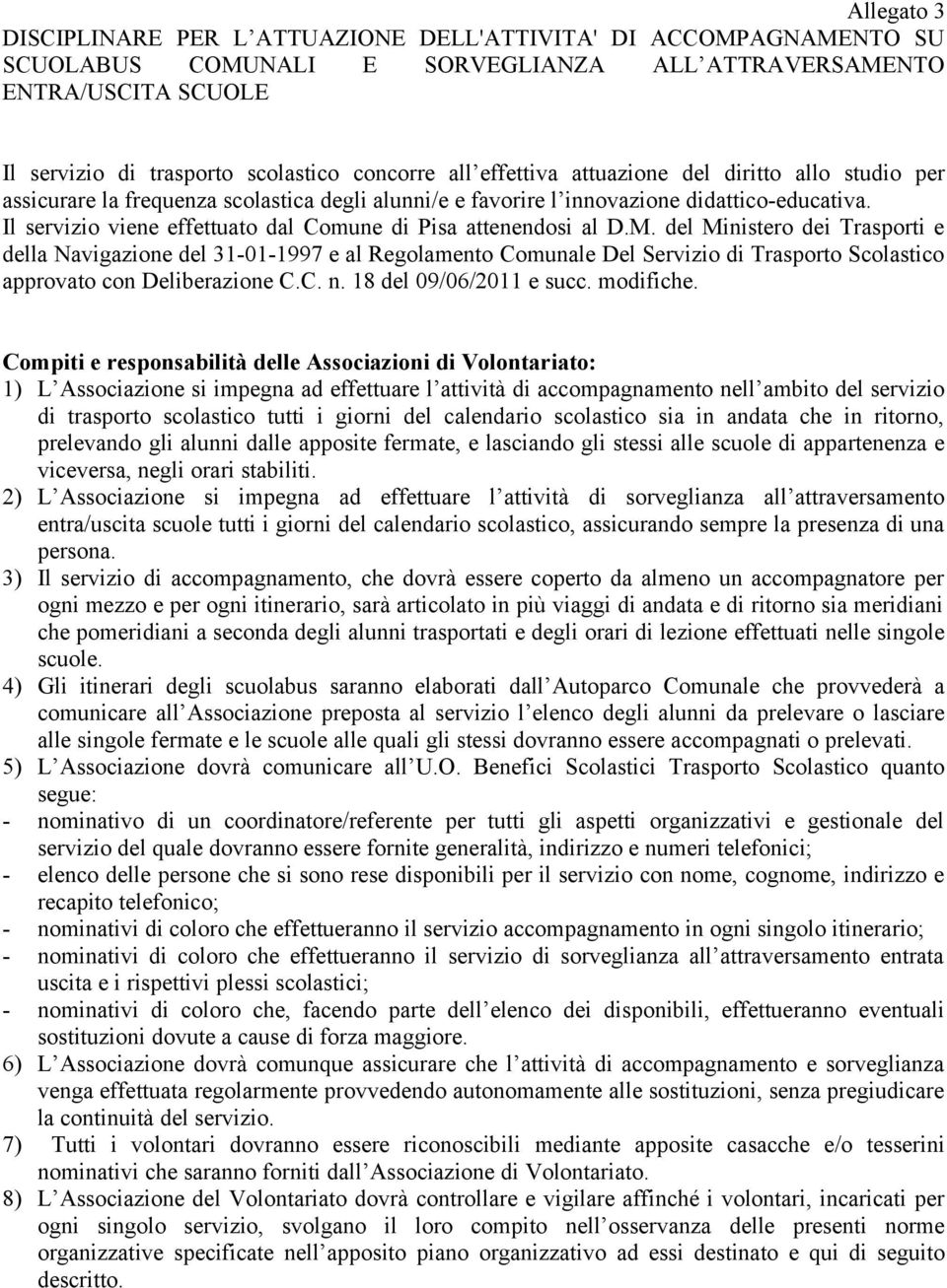 Il servizio viene effettuato dal Comune di Pisa attenendosi al D.M.