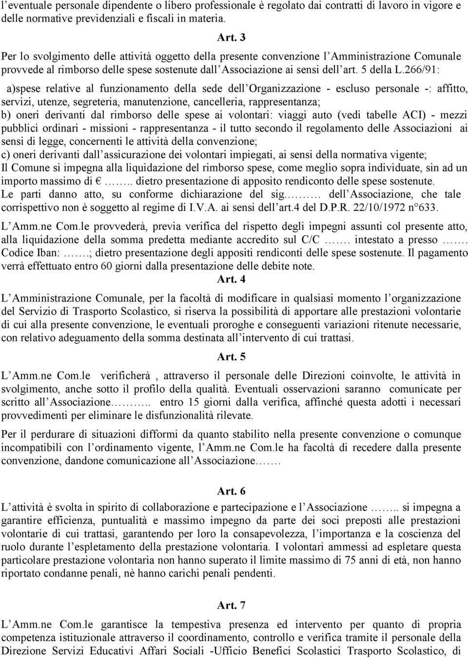 266/91: a)spese relative al funzionamento della sede dell Organizzazione - escluso personale -: affitto, servizi, utenze, segreteria, manutenzione, cancelleria, rappresentanza; b) oneri derivanti dal