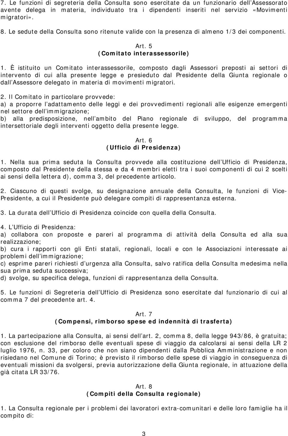 È istituito un Comitato interassessorile, composto dagli Assessori preposti ai settori di intervento di cui alla presente legge e presieduto dal Presidente della Giunta regionale o dall Assessore