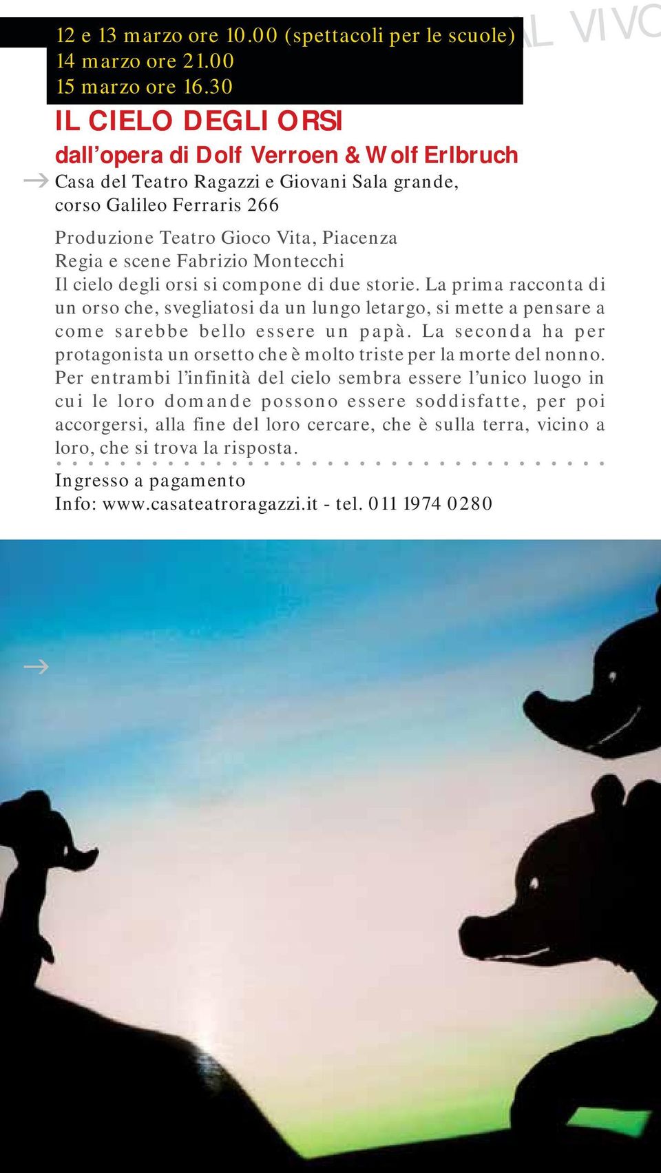 Fabrizio Montecchi Il cielo degli orsi si compone di due storie. La prima racconta di un orso che, svegliatosi da un lungo letargo, si mette a pensare a come sarebbe bello essere un papà.