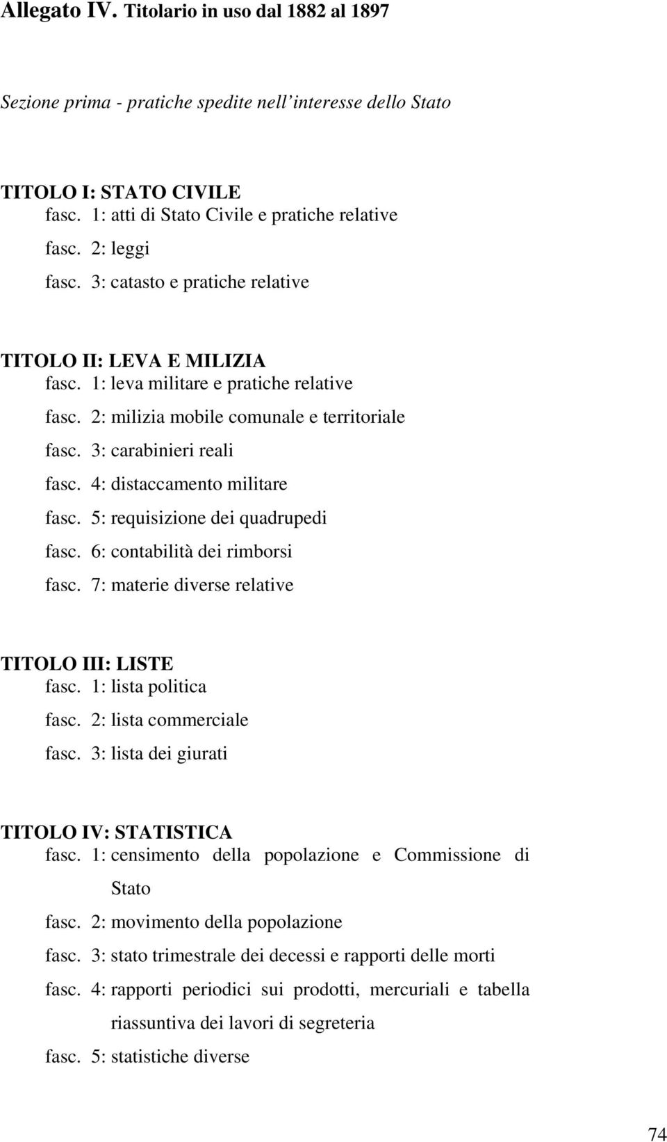 4: distaccamento militare fasc. 5: requisizione dei quadrupedi fasc. 6: contabilità dei rimborsi fasc. 7: materie diverse relative TITOLO III: LISTE fasc. 1: lista politica fasc.