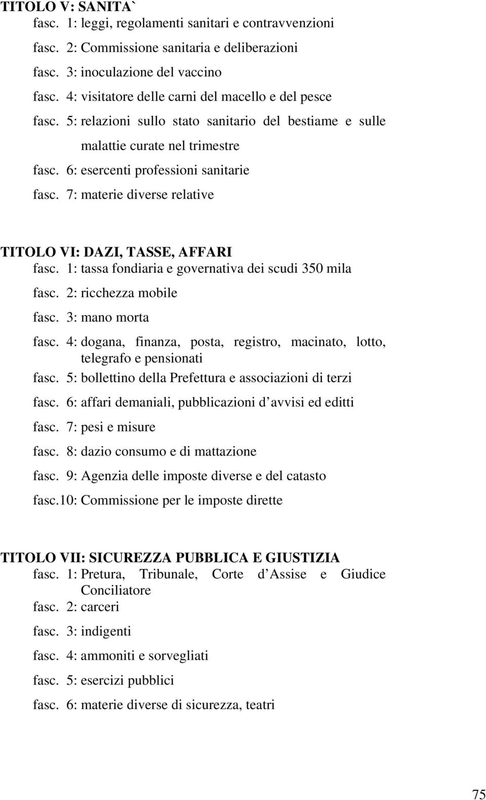 7: materie diverse relative TITOLO VI: DAZI, TASSE, AFFARI fasc. 1: tassa fondiaria e governativa dei scudi 350 mila fasc. 2: ricchezza mobile fasc. 3: mano morta fasc.