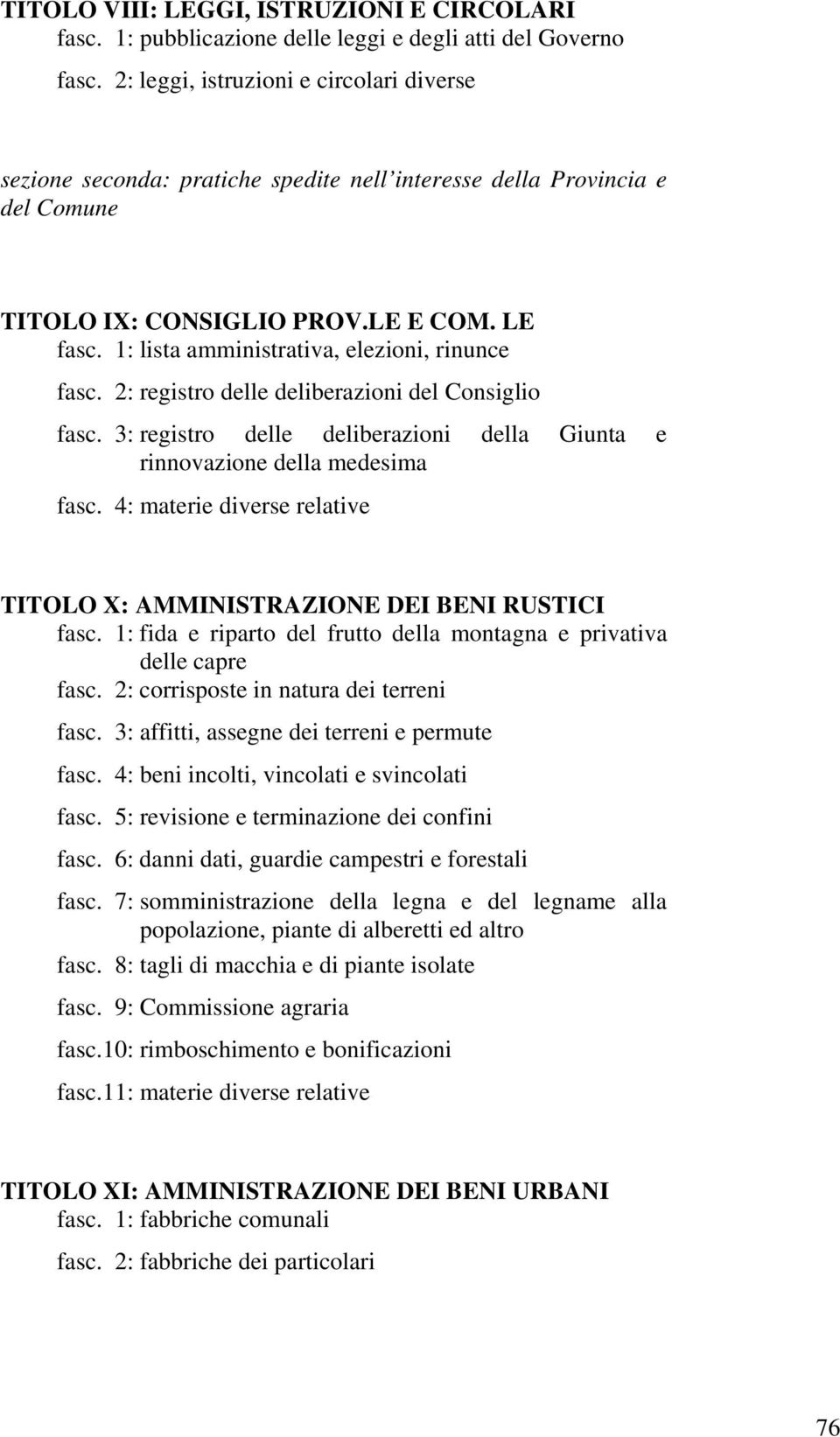 1: lista amministrativa, elezioni, rinunce fasc. 2: registro delle deliberazioni del Consiglio fasc. 3: registro delle deliberazioni della Giunta e rinnovazione della medesima fasc.