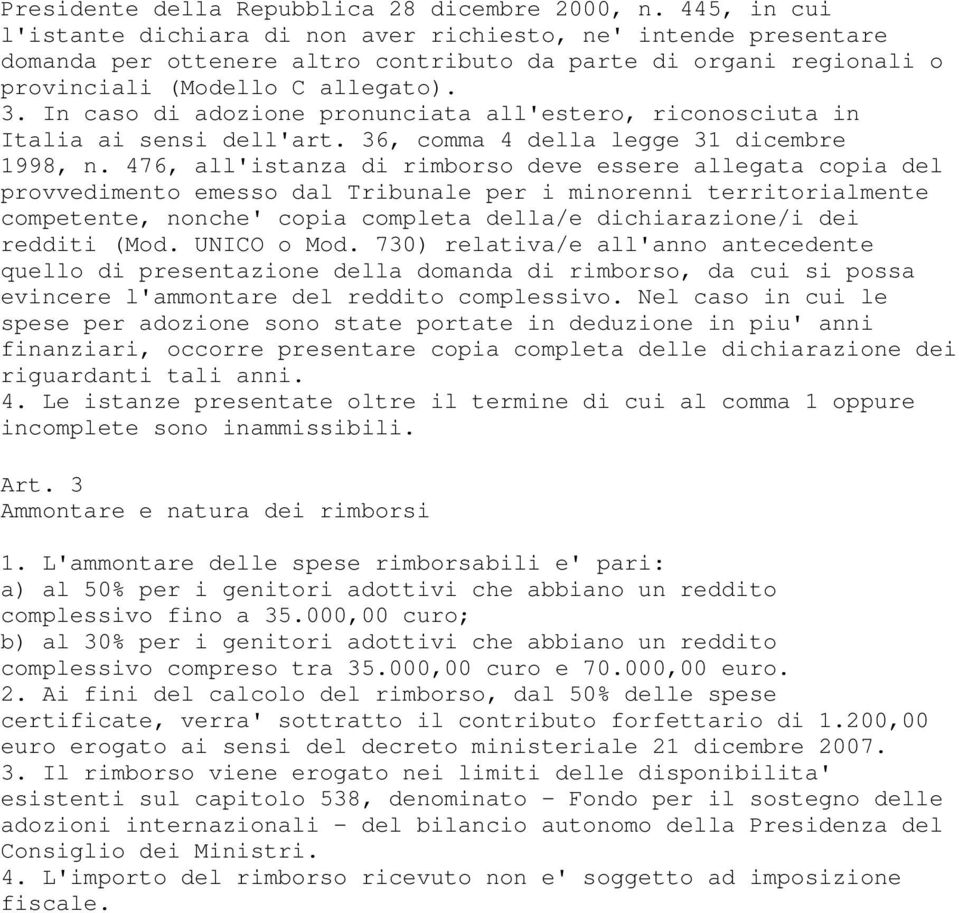 In caso di adozione pronunciata all'estero, riconosciuta in Italia ai sensi dell'art. 36, comma 4 della legge 31 dicembre 1998, n.