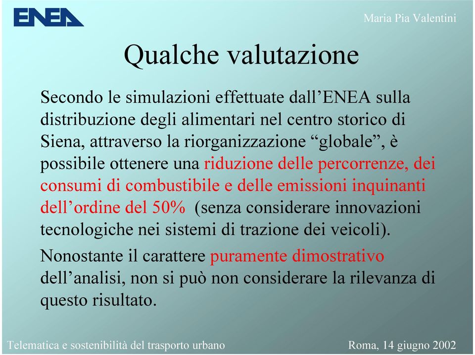 combustibile e delle emissioni inquinanti dell ordine del 50% (senza considerare innovazioni tecnologiche nei sistemi di