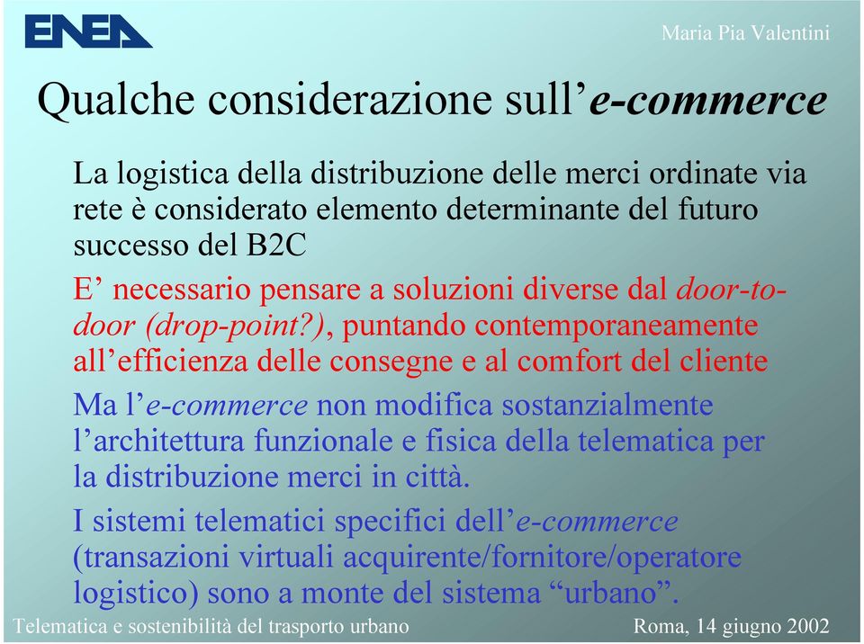 ), puntando contemporaneamente all efficienza delle consegne e al comfort del cliente Ma l e-commerce non modifica sostanzialmente l architettura