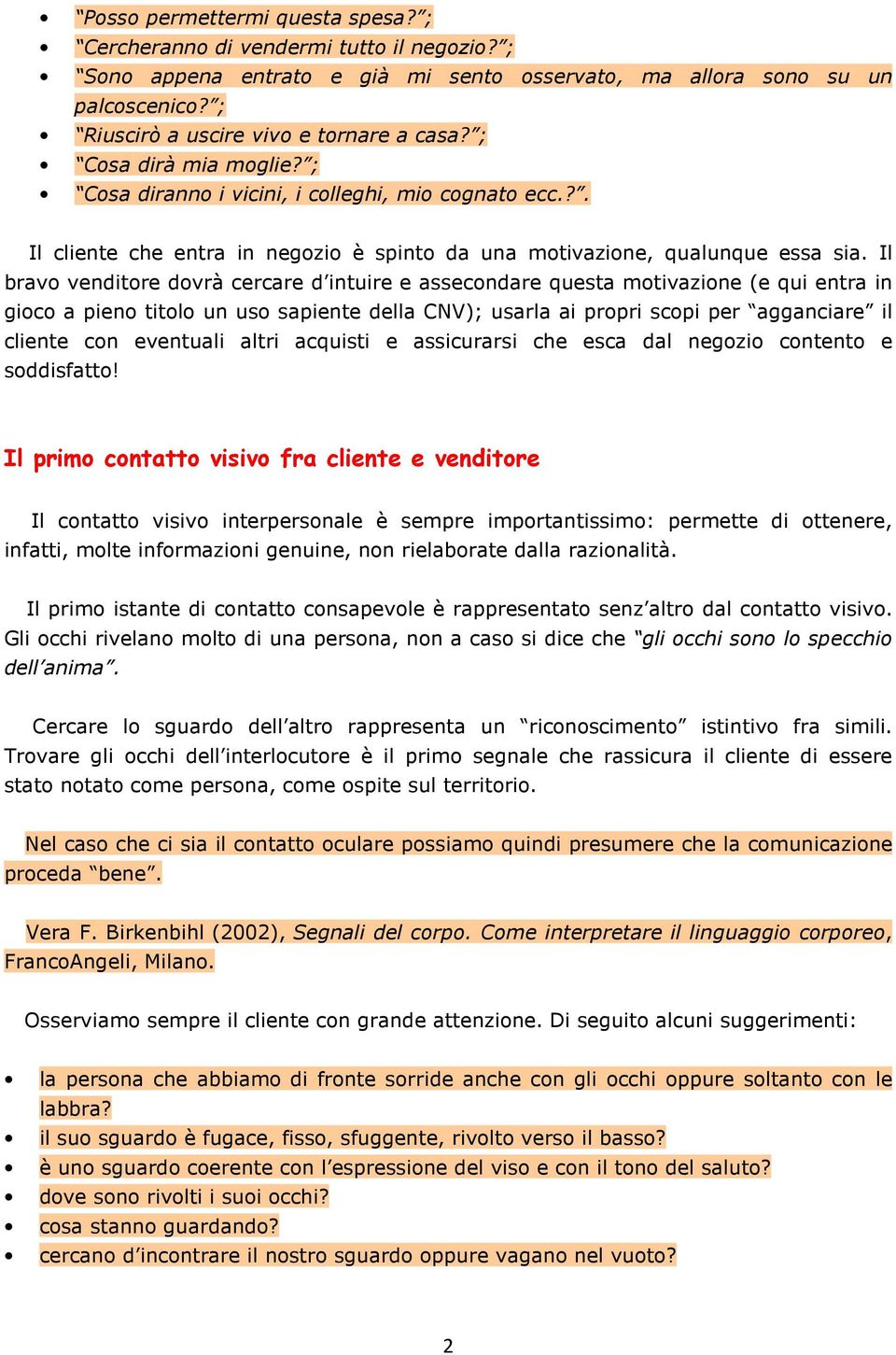 ?. Il cliente che entra in negozio è spinto da una motivazione, qualunque essa sia.