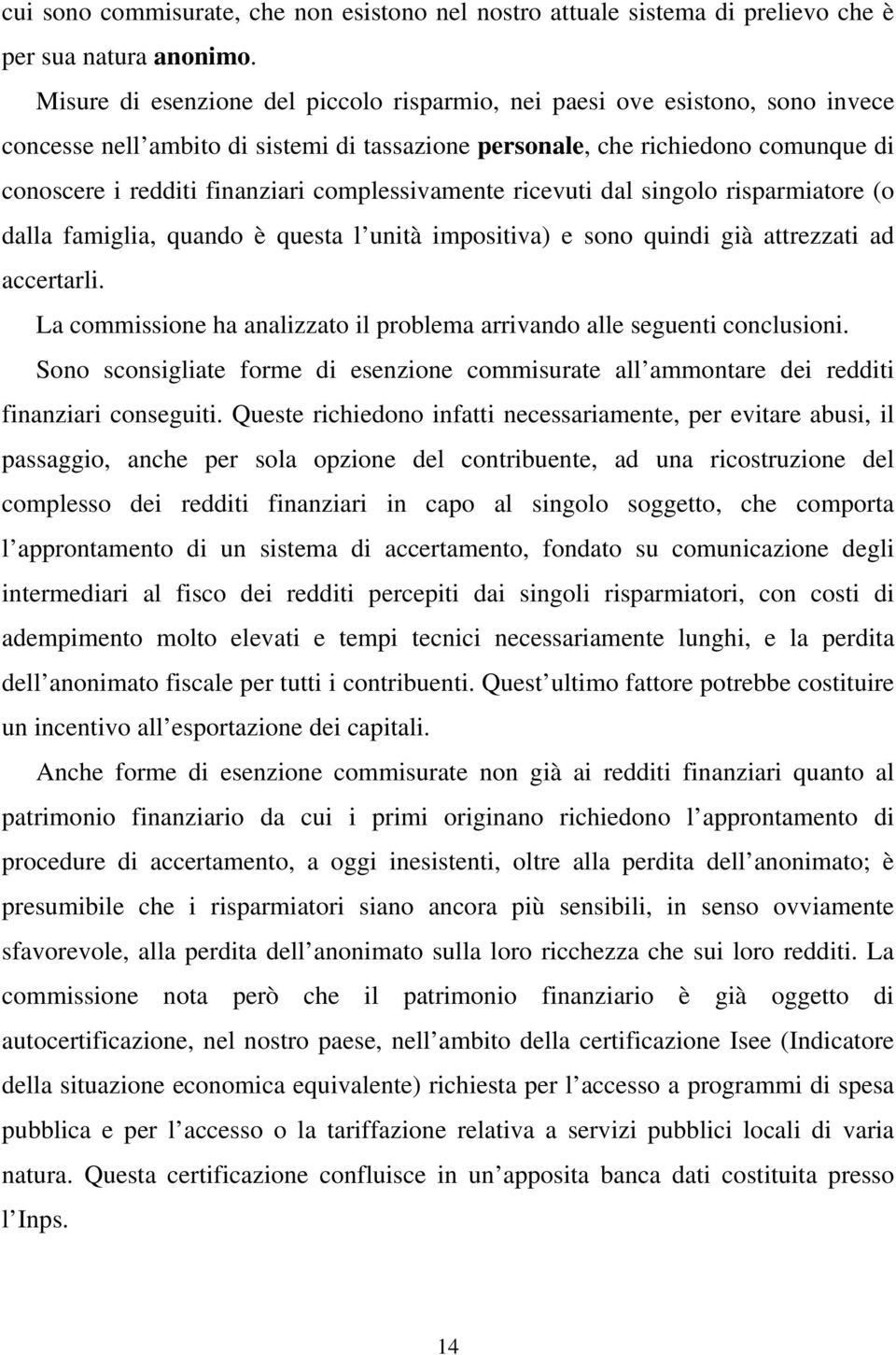 complessivamente ricevuti dal singolo risparmiatore (o dalla famiglia, quando è questa l unità impositiva) e sono quindi già attrezzati ad accertarli.